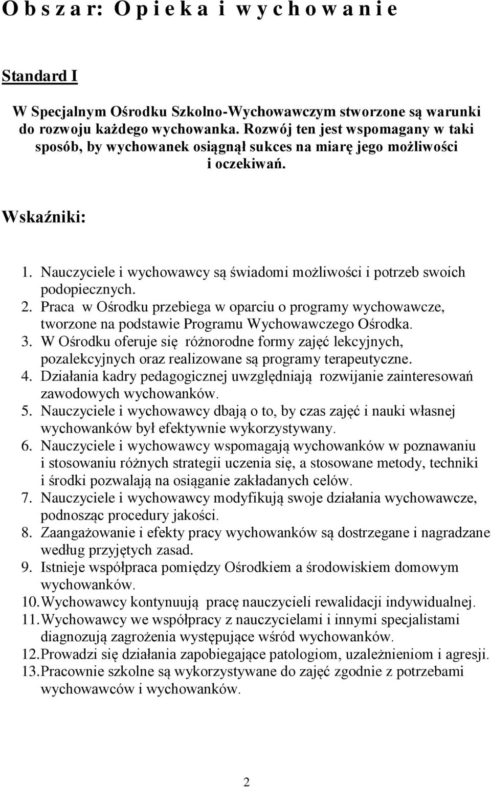 Praca w Ośrodku przebiega w oparciu o programy wychowawcze, tworzone na podstawie Programu Wychowawczego Ośrodka. 3.