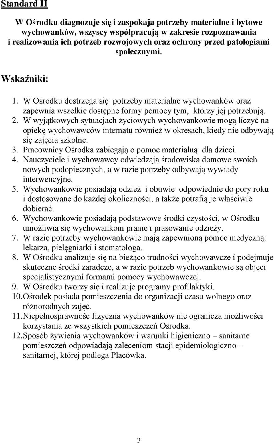 W wyjątkowych sytuacjach życiowych wychowankowie mogą liczyć na opiekę wychowawców internatu również w okresach, kiedy nie odbywają się zajęcia szkolne. 3.