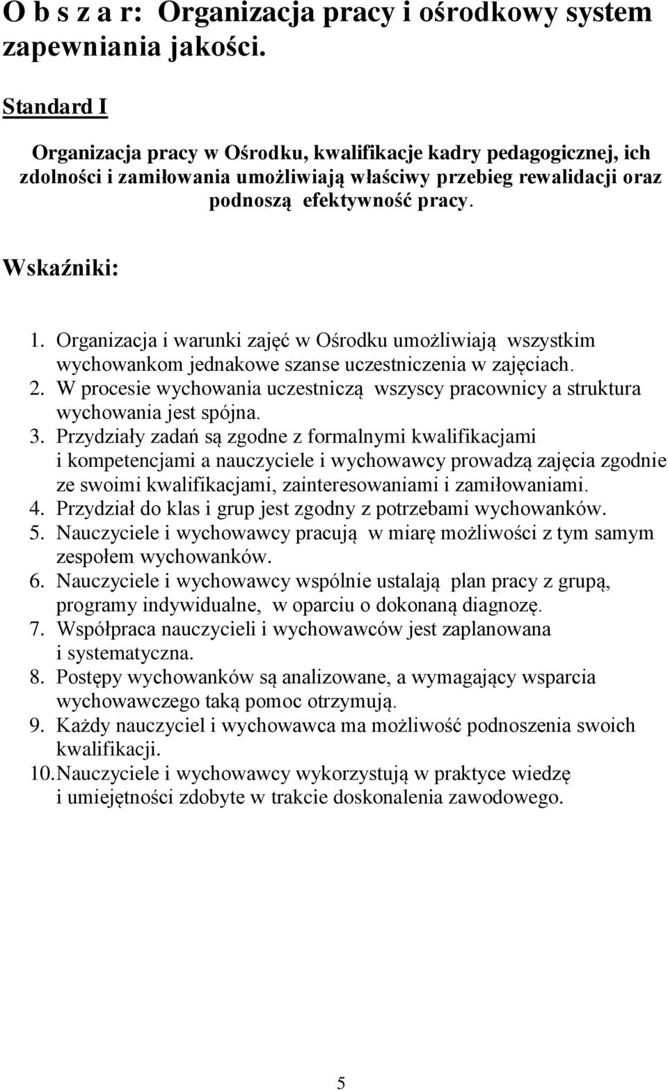 Organizacja i warunki zajęć w Ośrodku umożliwiają wszystkim wychowankom jednakowe szanse uczestniczenia w zajęciach. 2.