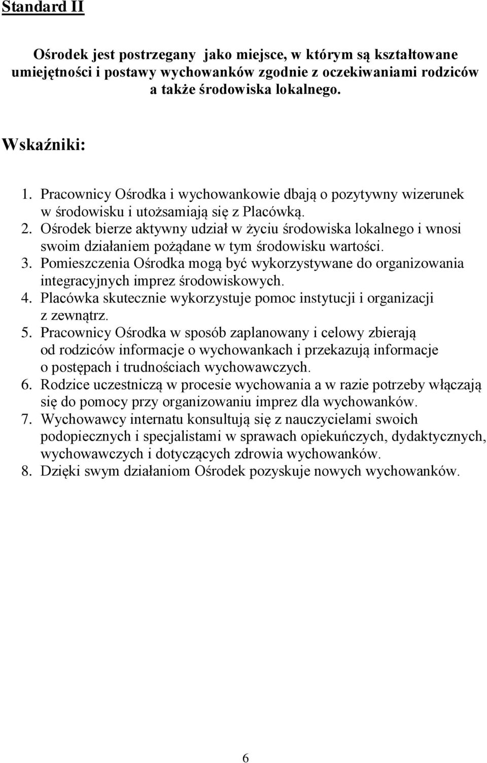 Ośrodek bierze aktywny udział w życiu środowiska lokalnego i wnosi swoim działaniem pożądane w tym środowisku wartości. 3.