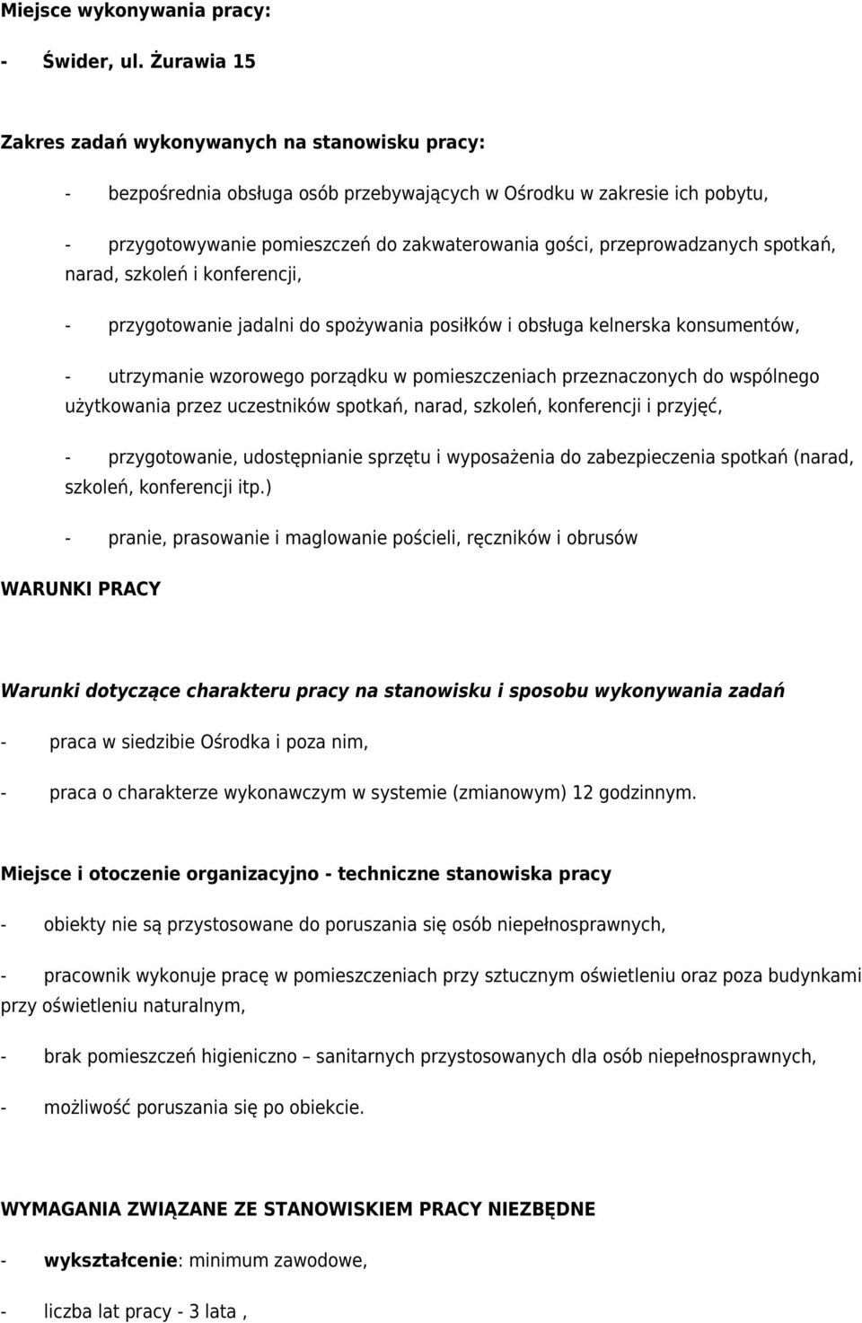 przeprowadzanych spotkań, narad, szkoleń i konferencji, - przygotowanie jadalni do spożywania posiłków i obsługa kelnerska konsumentów, - utrzymanie wzorowego porządku w pomieszczeniach