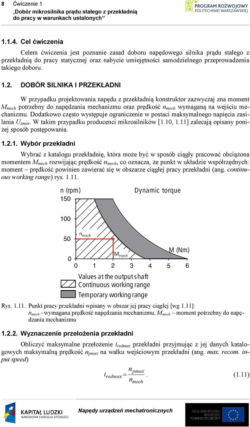 DOBÓR SILNIKA I PRZEKŁADNI W przypadku projektowania napędu z przekładnią konstruktor zazwyczaj zna moment M mech potrzebny do napędzania mechanizmu oraz prędkość n mech wymaganą na wejściu
