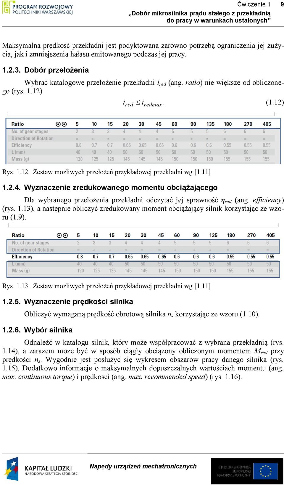 11] 1.2.4. Wyznaczenie zredukowanego momentu obciążającego Dla wybranego przełożenia przekładni odczytać jej sprawność η red (ang. efficiency) (rys. 1.13), a następnie obliczyć zredukowany moment obciążający silnik korzystając ze wzoru (1.
