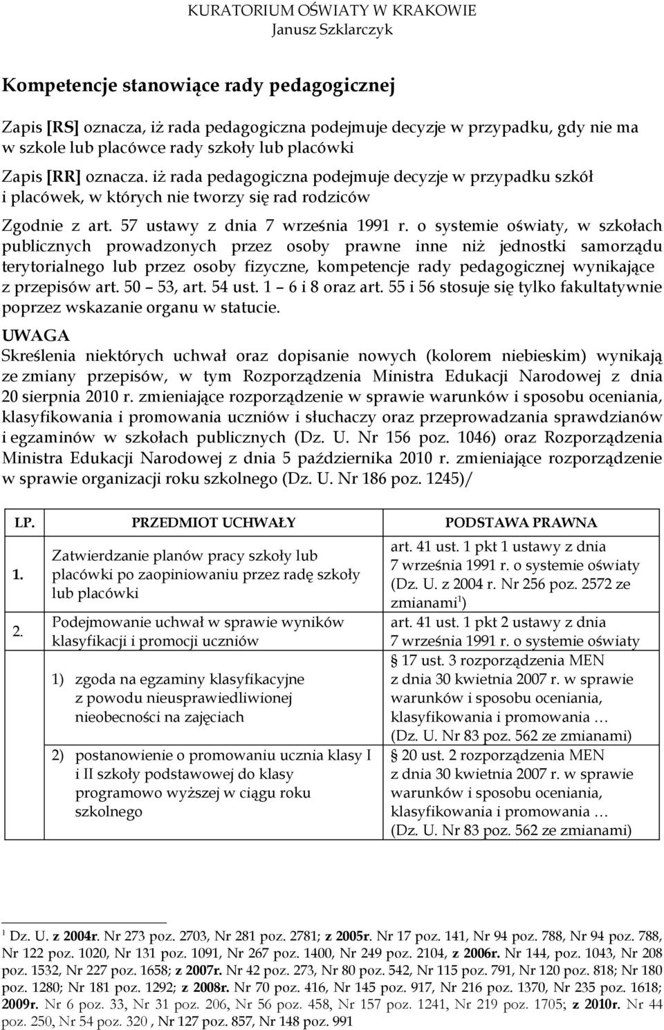 57 ustawy z dnia, w szkołach publicznych prowadzonych przez osoby prawne inne niż jednostki samorządu terytorialnego lub przez osoby fizyczne, kompetencje rady pedagogicznej wynikające z przepisów