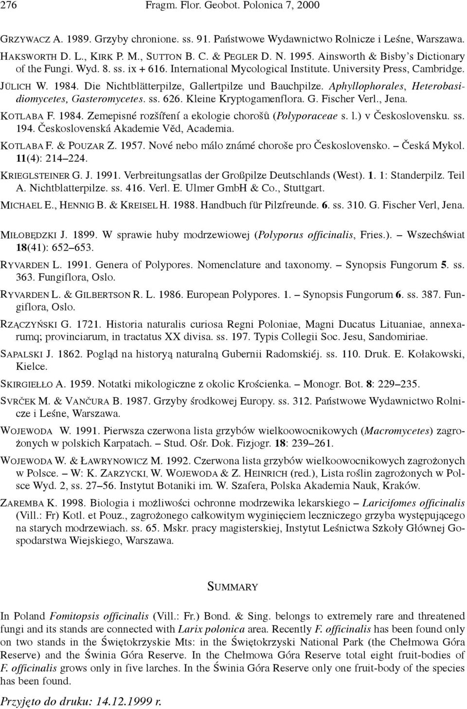 Aphyllophorales, Heterobasidiomycetes, Gasteromycetes. ss. 626. Kleine Kryptogamenflora. G. Fischer Verl., Jena. KOTLABA F. 1984. Zemepisné rozšíření a ekologie chorošů (Polyporaceae s. l.