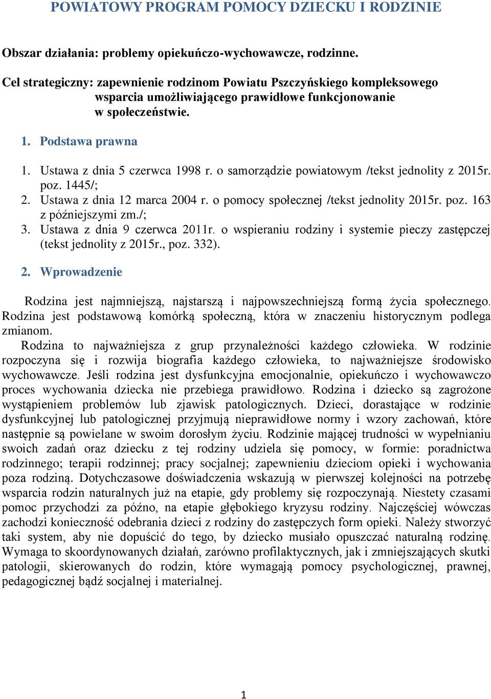 o samorządzie powiatowym /tekst jednolity z 2015r. poz. 1445/; 2. Ustawa z dnia 12 marca 2004 r. o pomocy społecznej /tekst jednolity 2015r. poz. 163 z późniejszymi zm./; 3.