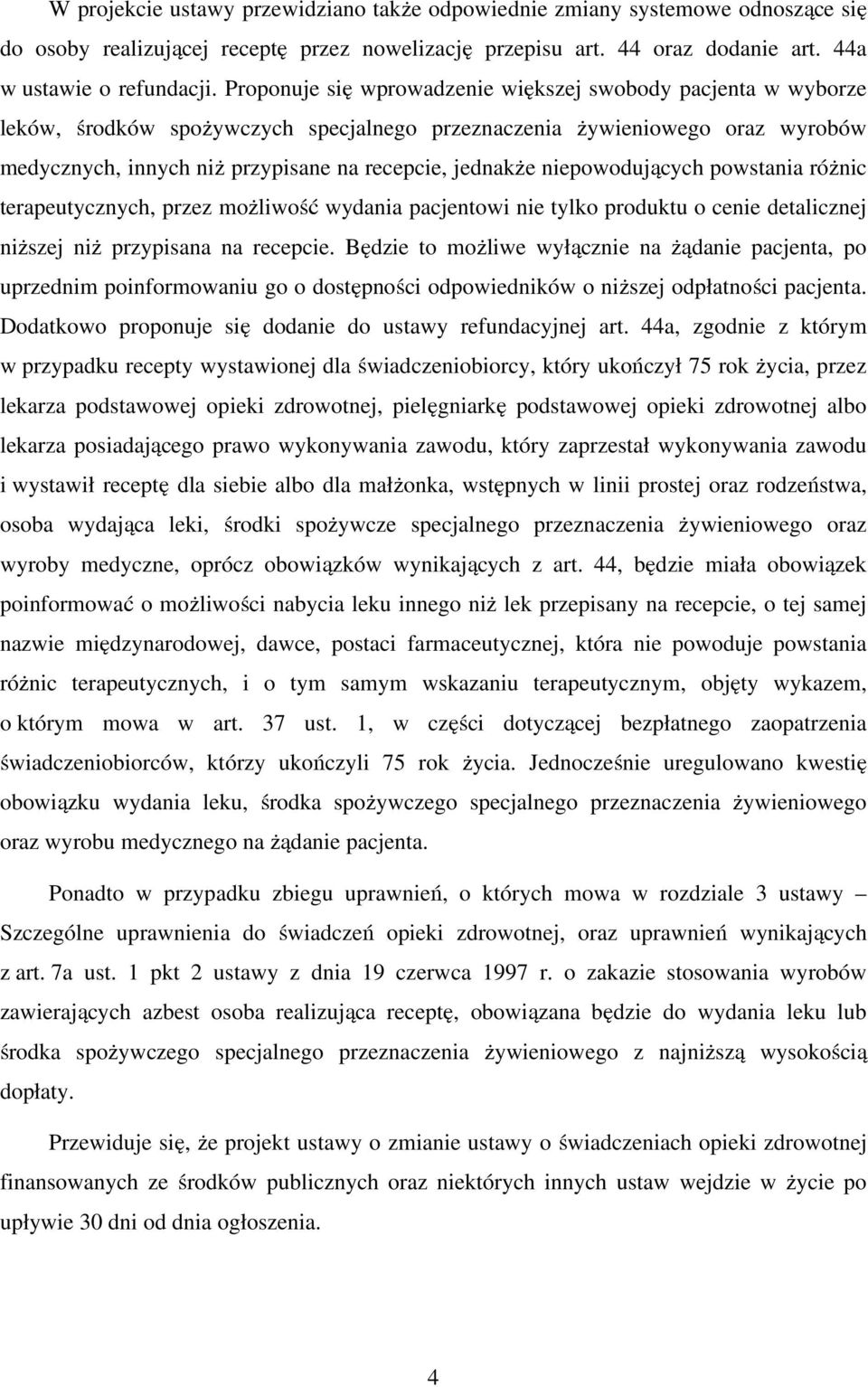 niepowodujących powstania różnic terapeutycznych, przez możliwość wydania pacjentowi nie tylko produktu o cenie detalicznej niższej niż przypisana na recepcie.