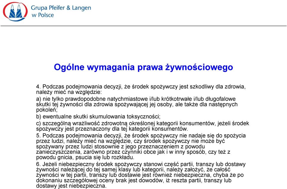 żywności dla zdrowia spożywającej jej osoby, ale także dla następnych pokoleń; b) ewentualne skutki skumulowania toksyczności; c) szczególną wrażliwość zdrowotną określonej kategorii konsumentów,