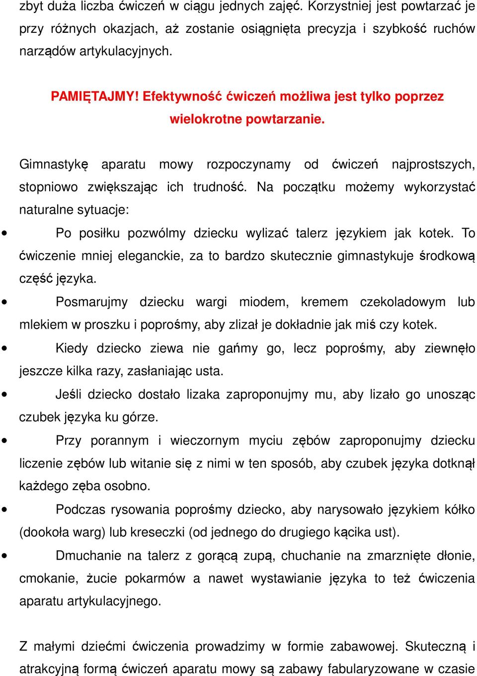 Na początku możemy wykorzystać naturalne sytuacje: Po posiłku pozwólmy dziecku wylizać talerz językiem jak kotek.