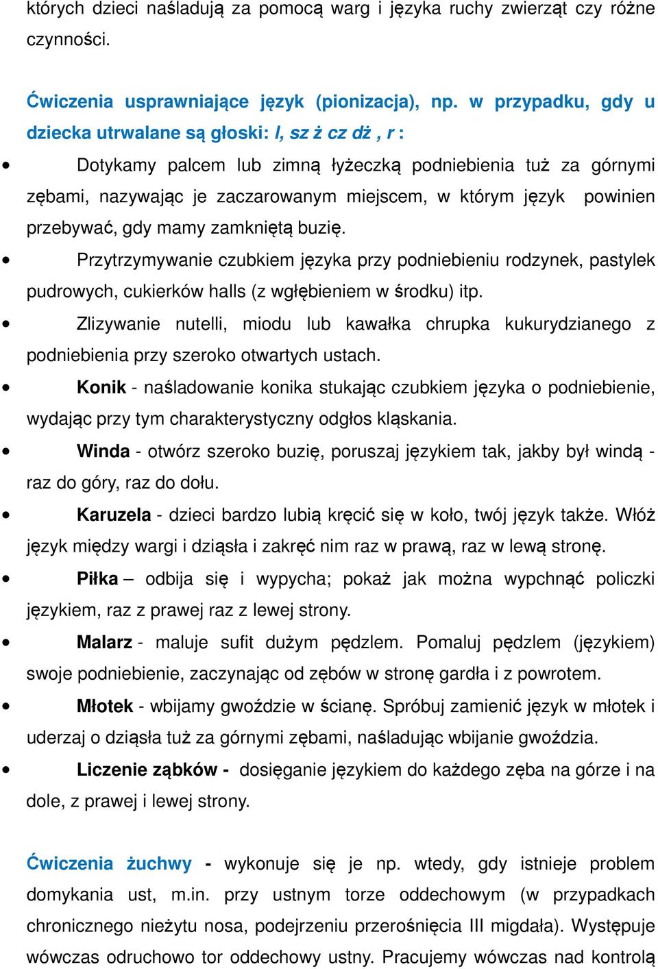 przebywać, gdy mamy zamkniętą buzię. Przytrzymywanie czubkiem języka przy podniebieniu rodzynek, pastylek pudrowych, cukierków halls (z wgłębieniem w środku) itp.