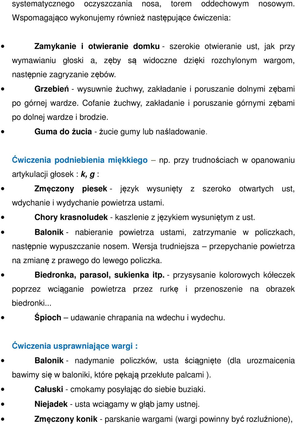 zagryzanie zębów. Grzebień - wysuwnie żuchwy, zakładanie i poruszanie dolnymi zębami po górnej wardze. Cofanie żuchwy, zakładanie i poruszanie górnymi zębami po dolnej wardze i brodzie.