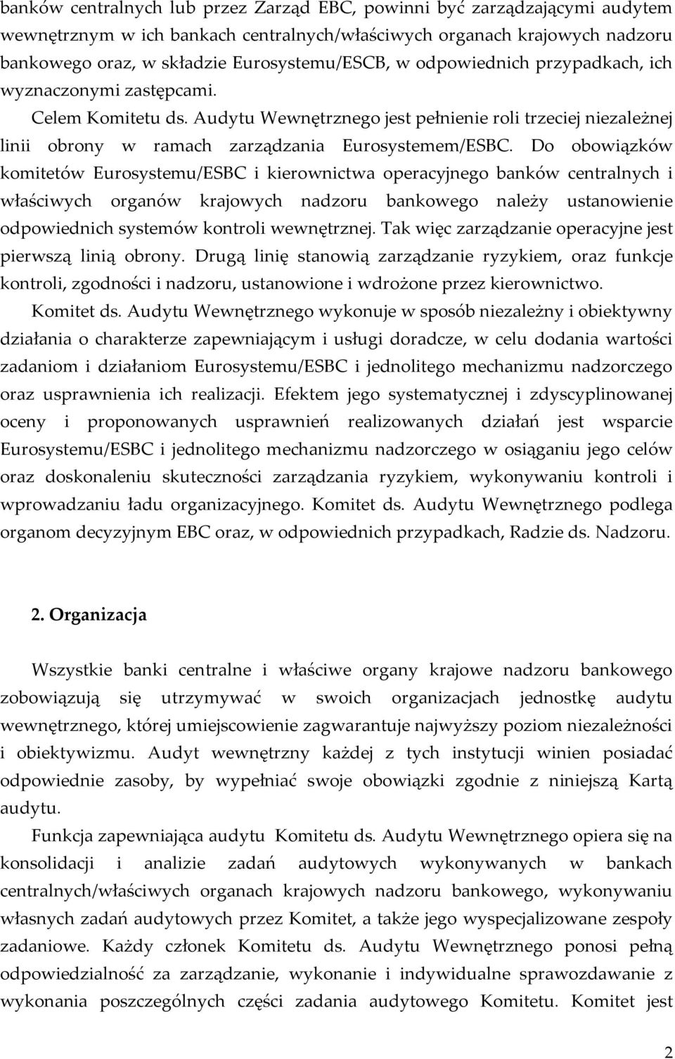 Do obowiązków komitetów Eurosystemu/ESBC i kierownictwa operacyjnego banków centralnych i właściwych organów krajowych nadzoru bankowego należy ustanowienie odpowiednich systemów kontroli wewnętrznej.