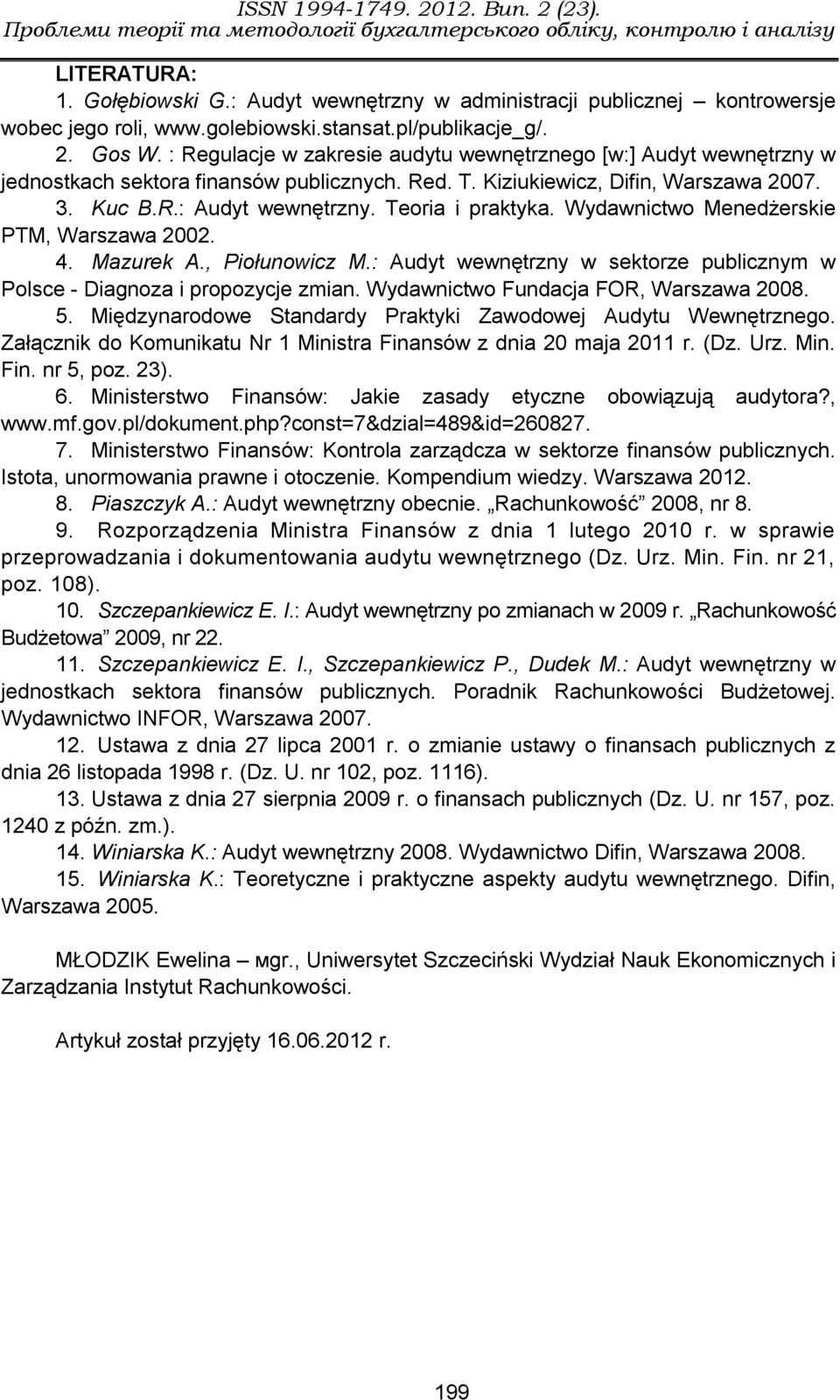 Teoria i praktyka. Wydawnictwo Menedżerskie PTM, Warszawa 2002. 4. Mazurek A., Piołunowicz M.: Audyt wewnętrzny w sektorze publicznym w Polsce - Diagnoza i propozycje zmian.