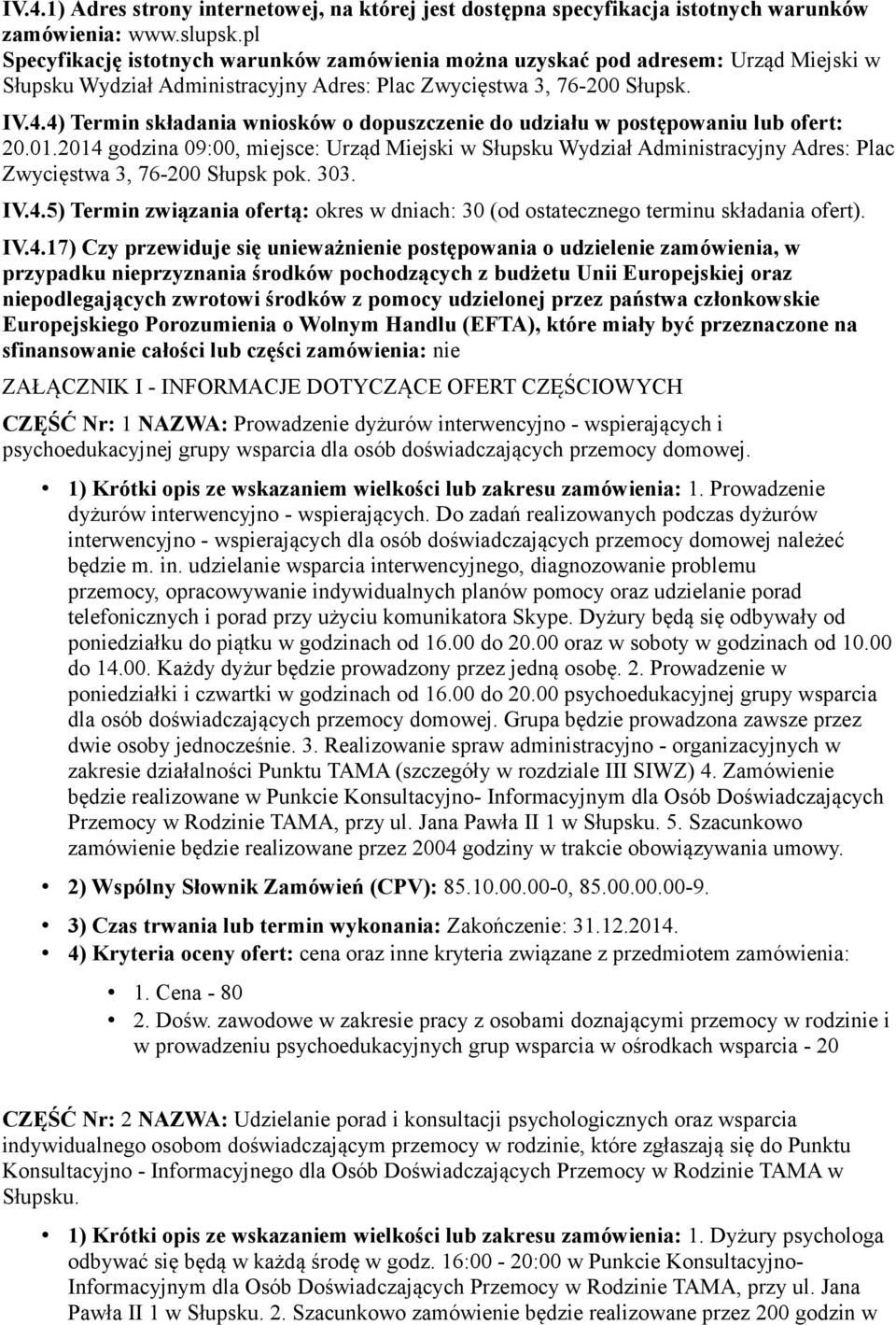 4) Termin składania wniosków o dopuszczenie do udziału w postępowaniu lub ofert: 20.01.