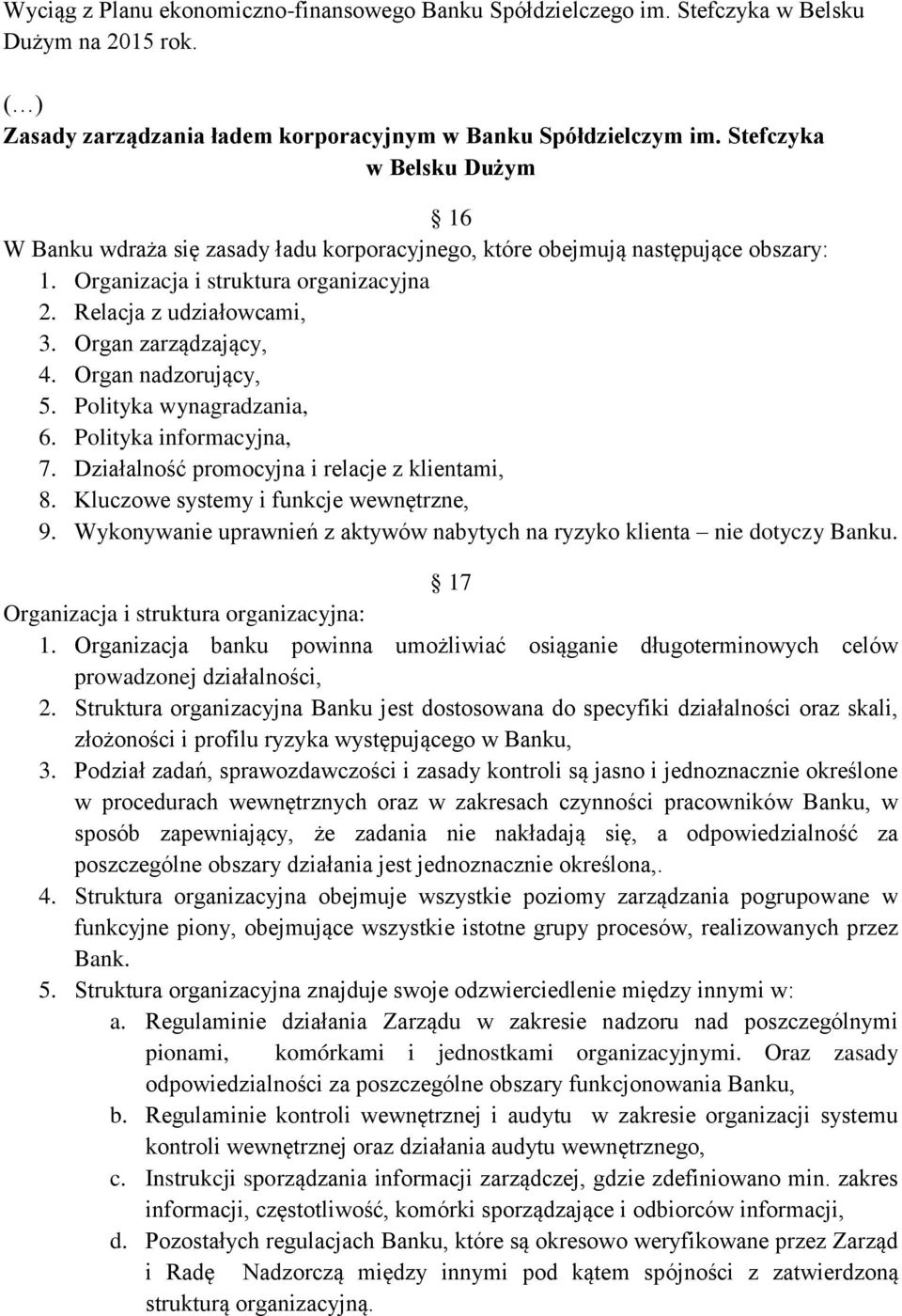 Organ zarządzający, 4. Organ nadzorujący, 5. Polityka wynagradzania, 6. Polityka informacyjna, 7. Działalność promocyjna i relacje z klientami, 8. Kluczowe systemy i funkcje wewnętrzne, 9.