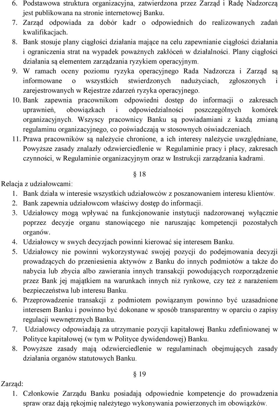 Bank stosuje plany ciągłości działania mające na celu zapewnianie ciągłości działania i ograniczenia strat na wypadek poważnych zakłóceń w działalności.