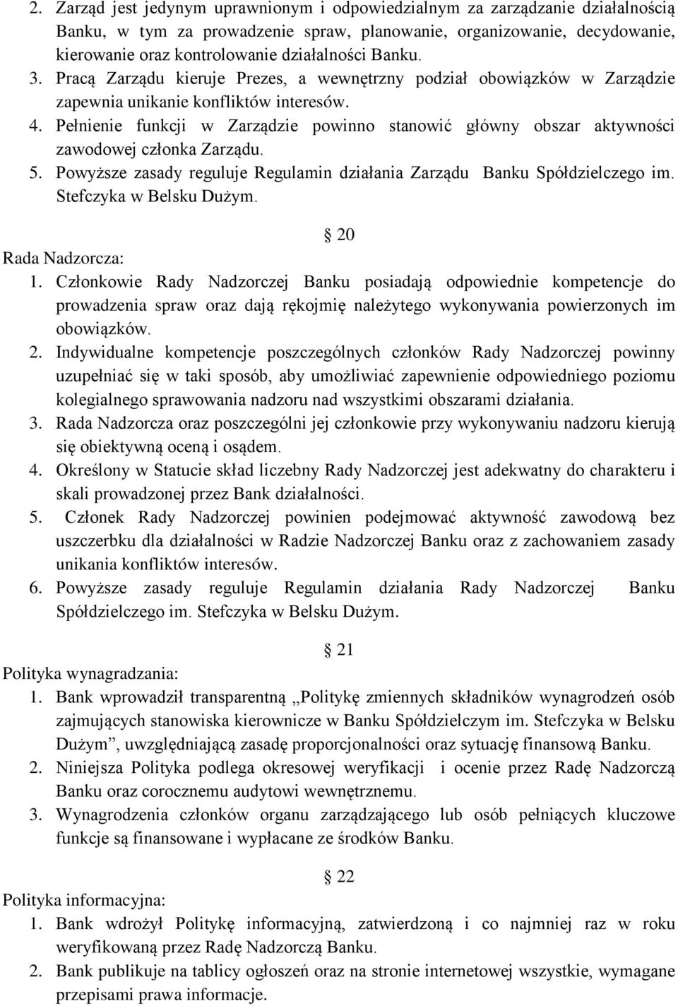 Pełnienie funkcji w Zarządzie powinno stanowić główny obszar aktywności zawodowej członka Zarządu. 5. Powyższe zasady reguluje Regulamin działania Zarządu Banku Spółdzielczego im.