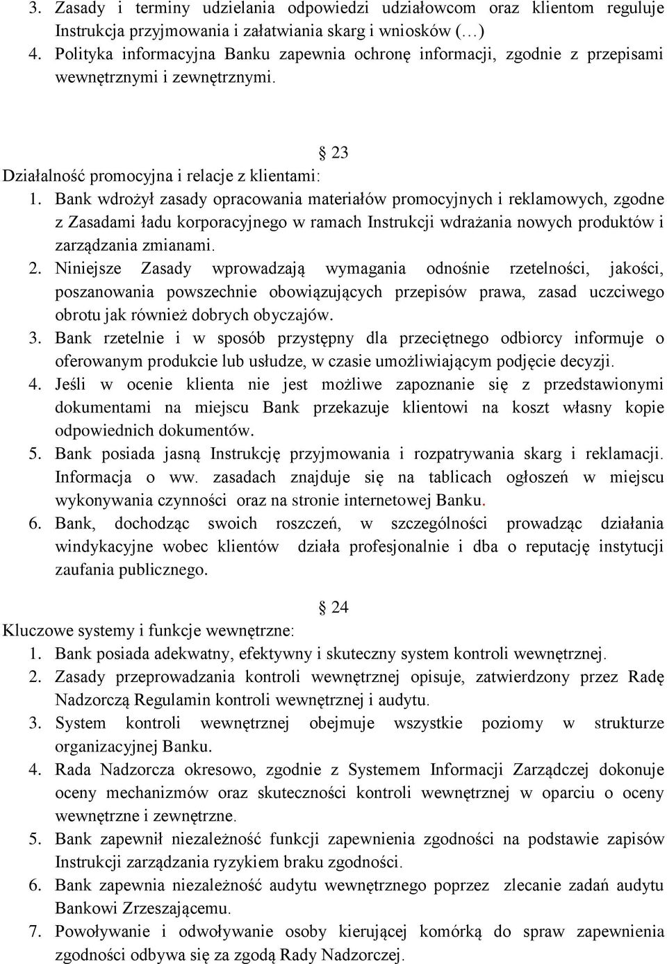 Bank wdrożył zasady opracowania materiałów promocyjnych i reklamowych, zgodne z Zasadami ładu korporacyjnego w ramach Instrukcji wdrażania nowych produktów i zarządzania zmianami. 2.