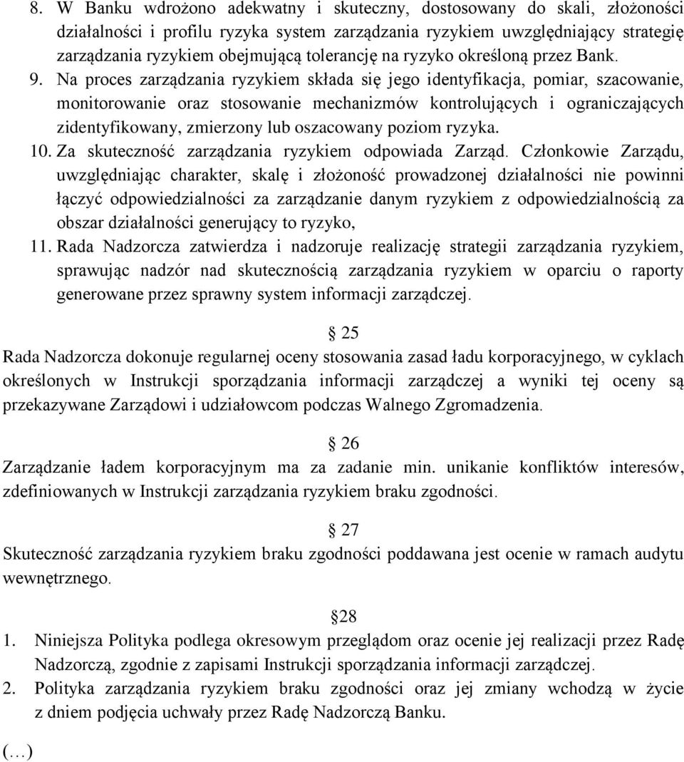 Na proces zarządzania ryzykiem składa się jego identyfikacja, pomiar, szacowanie, monitorowanie oraz stosowanie mechanizmów kontrolujących i ograniczających zidentyfikowany, zmierzony lub oszacowany