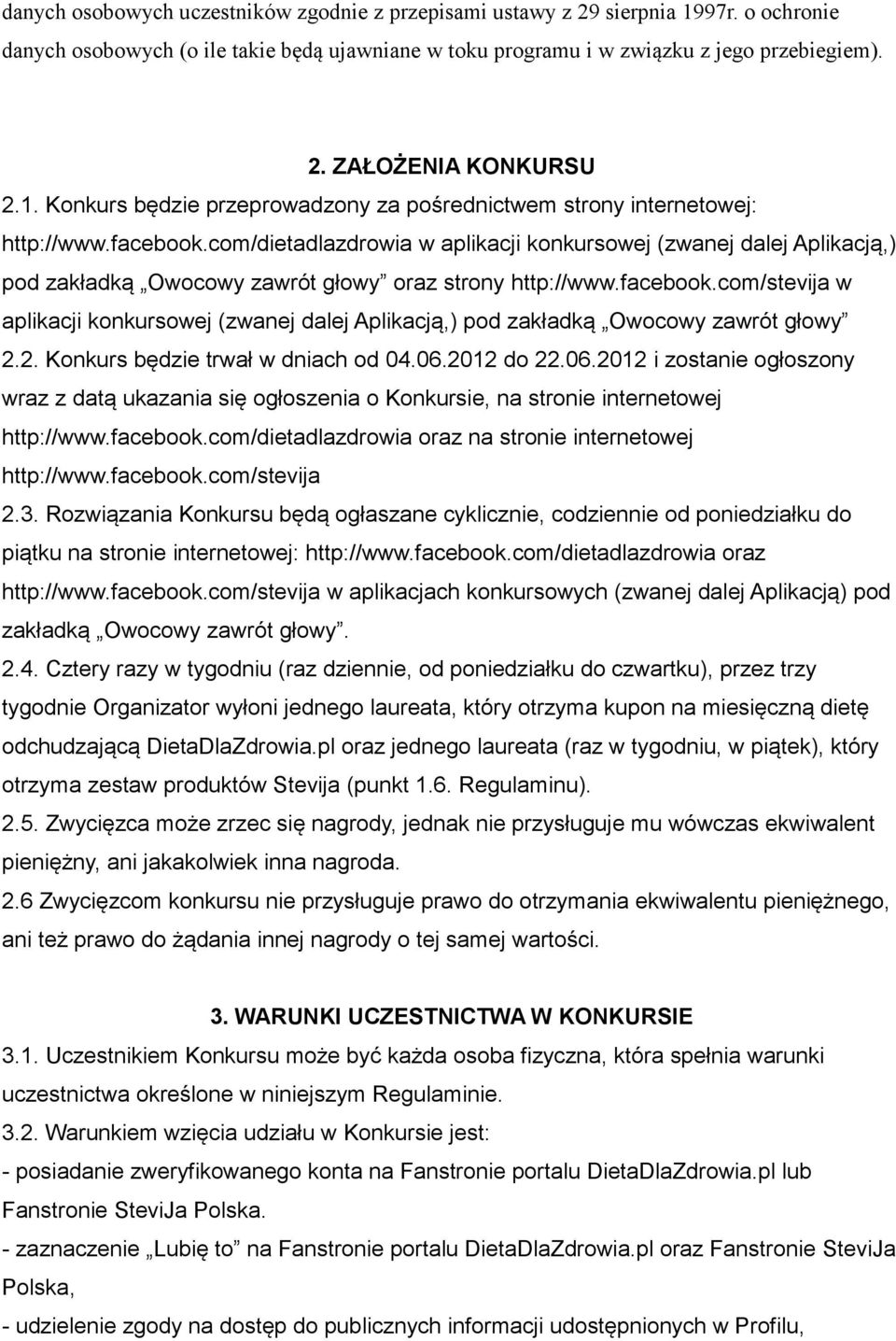 com/dietadlazdrowia w aplikacji konkursowej (zwanej dalej Aplikacją,) pod zakładką Owocowy zawrót głowy oraz strony http://www.facebook.