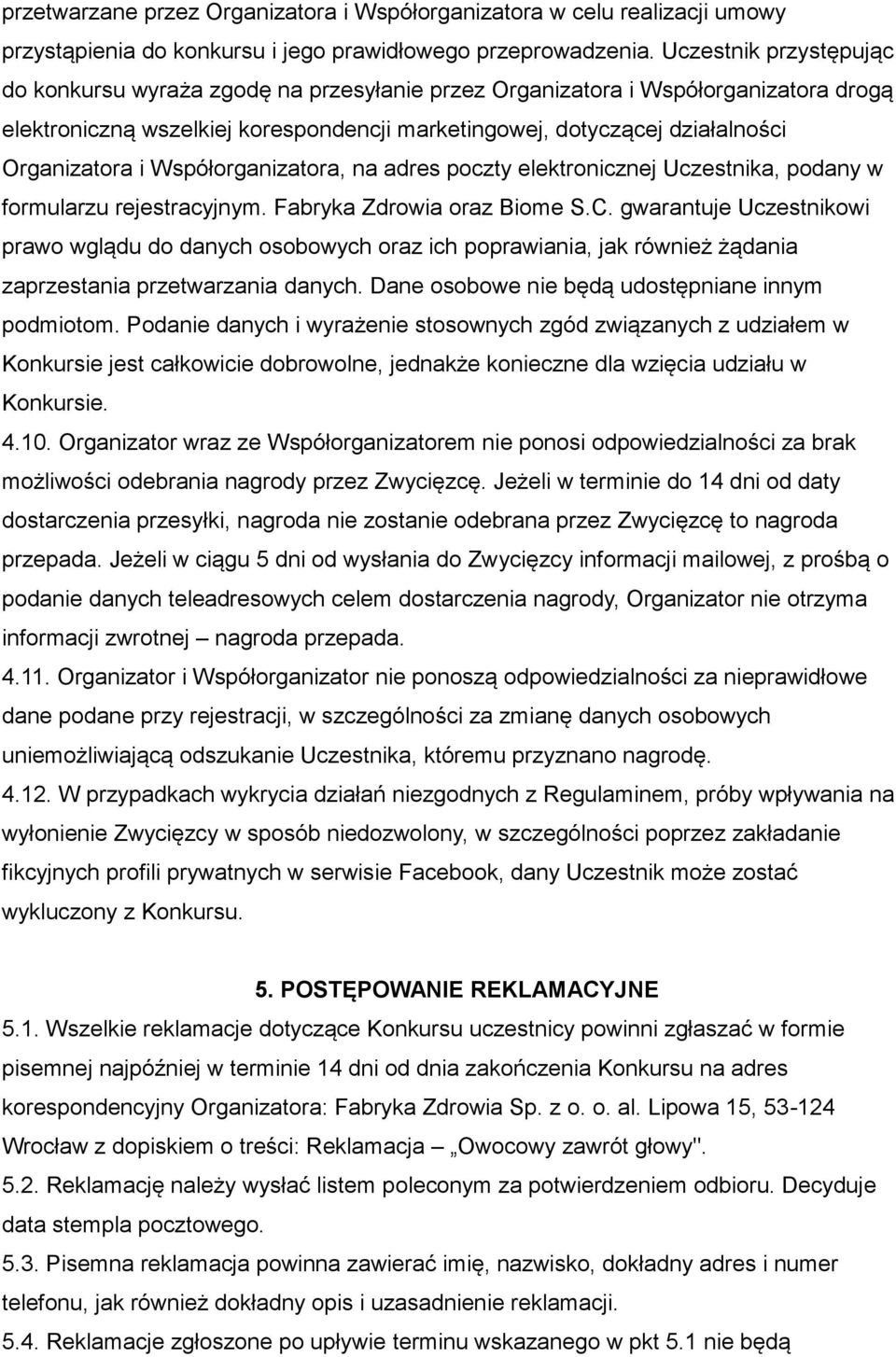 i Współorganizatora, na adres poczty elektronicznej Uczestnika, podany w formularzu rejestracyjnym. Fabryka Zdrowia oraz Biome S.C.