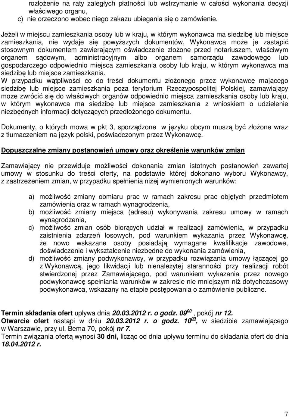 zawierającym oświadczenie złoŝone przed notariuszem, właściwym organem sądowym, administracyjnym albo organem samorządu zawodowego lub gospodarczego odpowiednio miejsca zamieszkania osoby lub kraju,