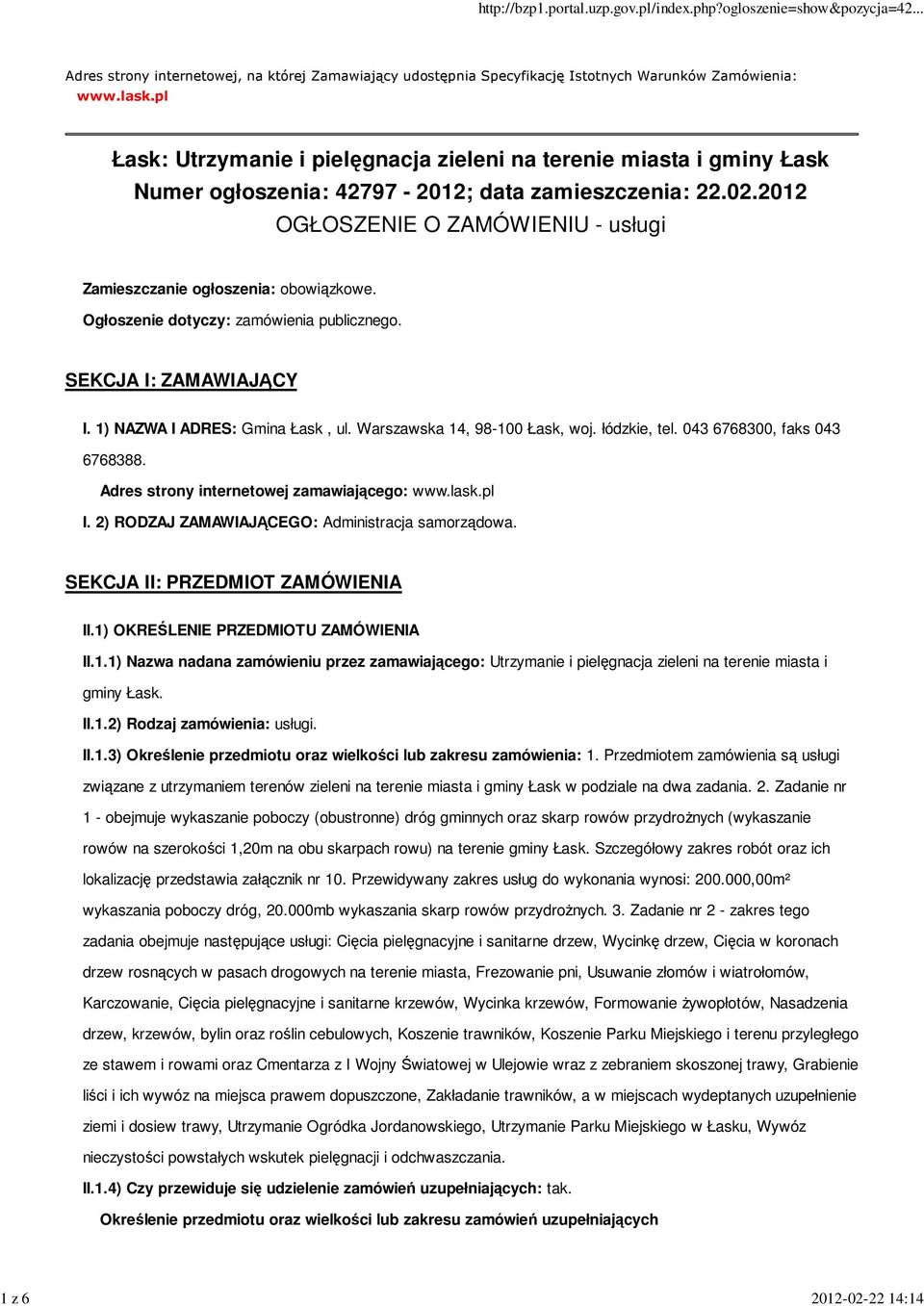 2012 OGŁOSZENIE O ZAMÓWIENIU - usługi Zamieszczanie ogłoszenia: obowiązkowe. Ogłoszenie dotyczy: zamówienia publicznego. SEKCJA I: ZAMAWIAJĄCY I. 1) NAZWA I ADRES: Gmina Łask, ul.