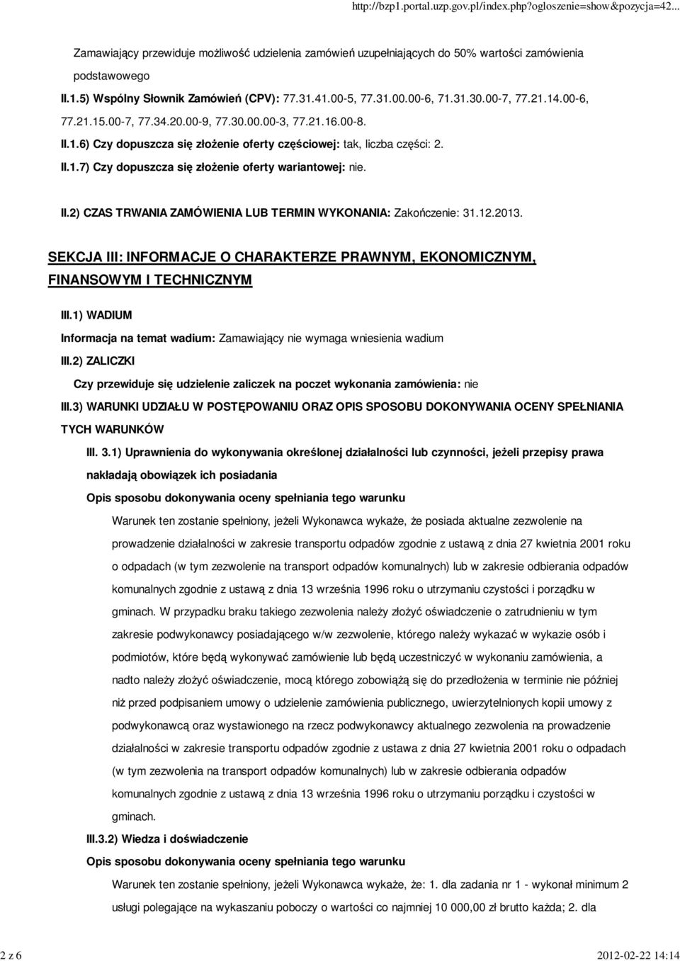 II.2) CZAS TRWANIA ZAMÓWIENIA LUB TERMIN WYKONANIA: Zakończenie: 31.12.2013. SEKCJA III: INFORMACJE O CHARAKTERZE PRAWNYM, EKONOMICZNYM, FINANSOWYM I TECHNICZNYM III.
