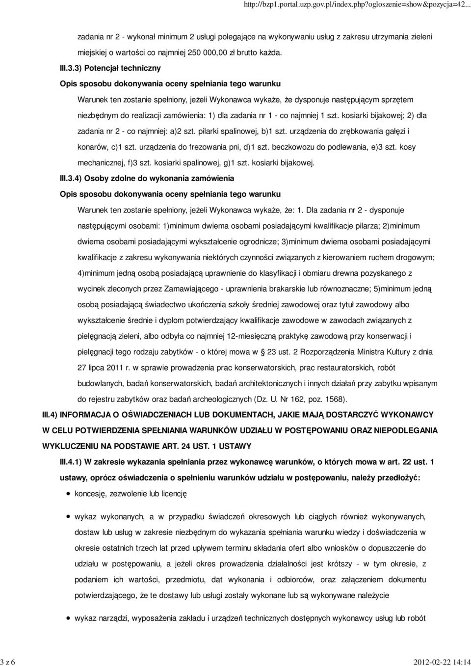 beczkowozu do podlewania, e)3 szt. kosy mechanicznej, f)3 szt. kosiarki spalinowej, g)1 szt. kosiarki bijakowej. III.3.4) Osoby zdolne do wykonania zamówienia Warunek ten zostanie spełniony, jeżeli Wykonawca wykaże, że: 1.