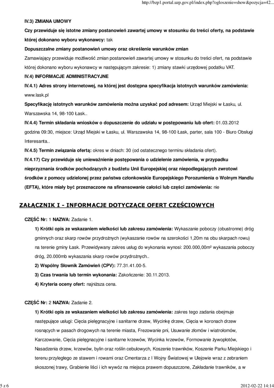 określenie warunków zmian Zamawiający przewiduje możliwość zmian postanowień zawartej umowy w stosunku do treści ofert, na podstawie której dokonano wyboru wykonawcy w następującym zakresie: 1)