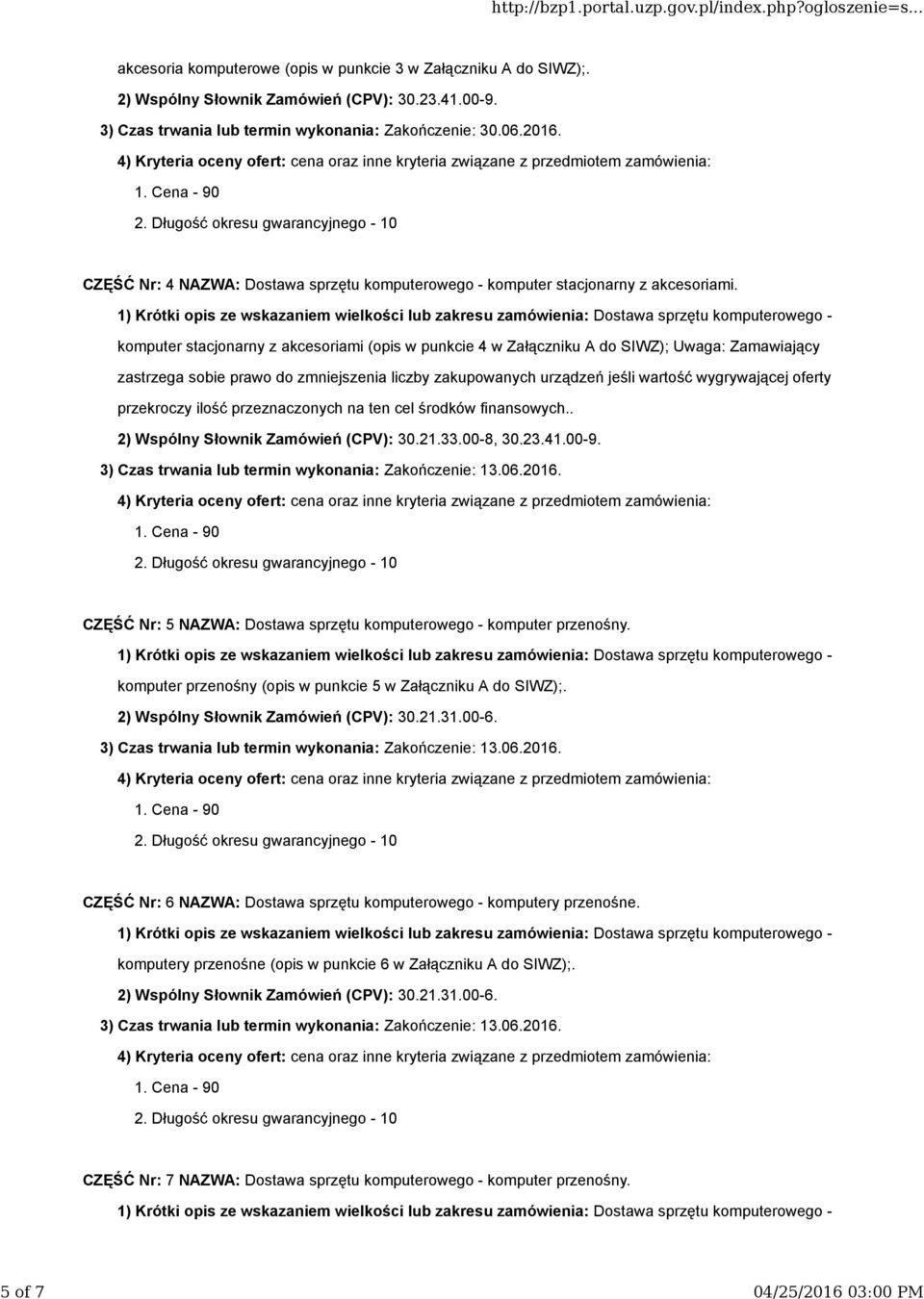 komputer stacjonarny z akcesoriami (opis w punkcie 4 w Załączniku A do SIWZ); Uwaga: Zamawiający zastrzega sobie prawo do zmniejszenia liczby zakupowanych urządzeń jeśli wartość wygrywającej oferty