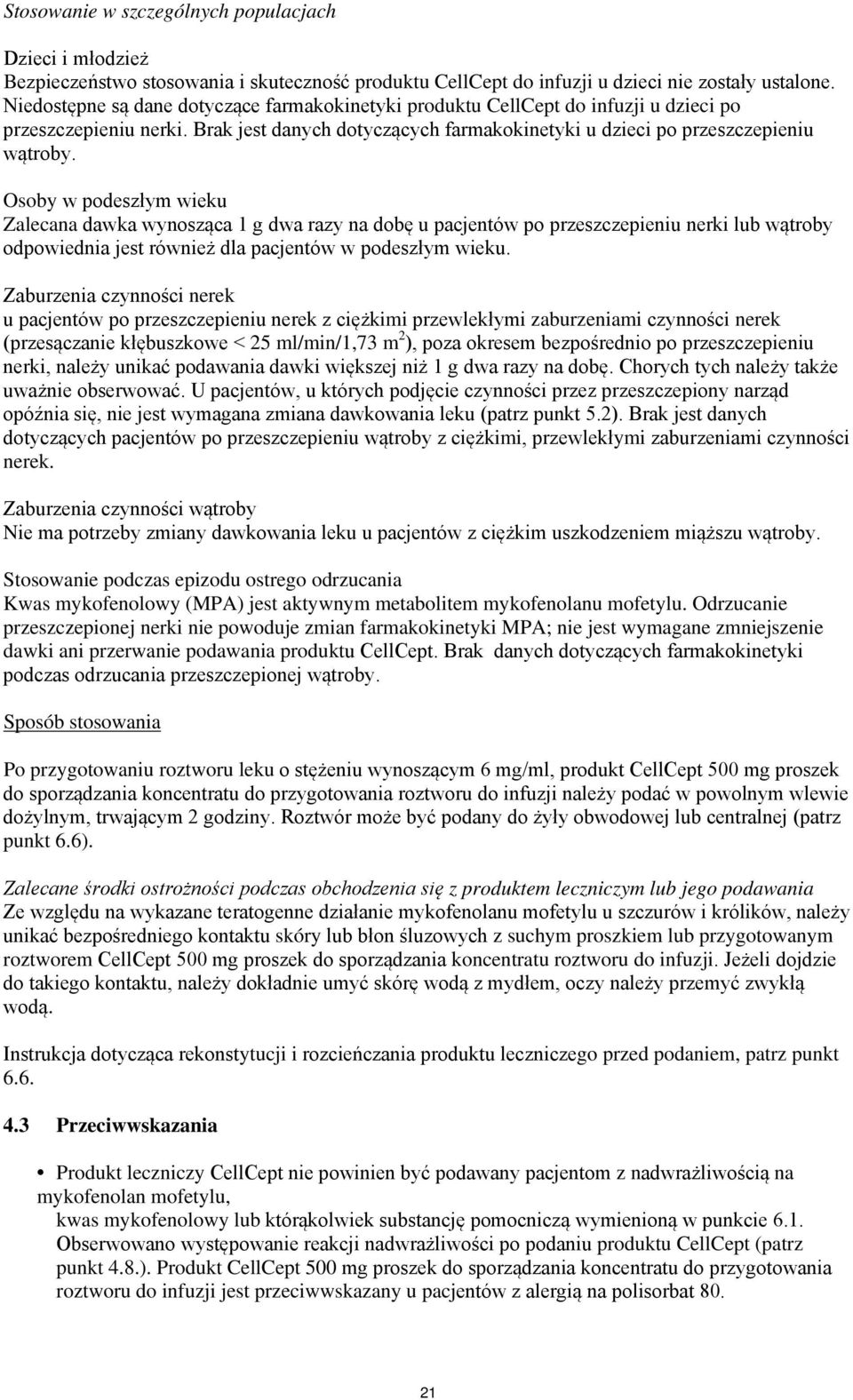 Osoby w podeszłym wieku Zalecana dawka wynosząca 1 g dwa razy na dobę u pacjentów po przeszczepieniu nerki lub wątroby odpowiednia jest również dla pacjentów w podeszłym wieku.
