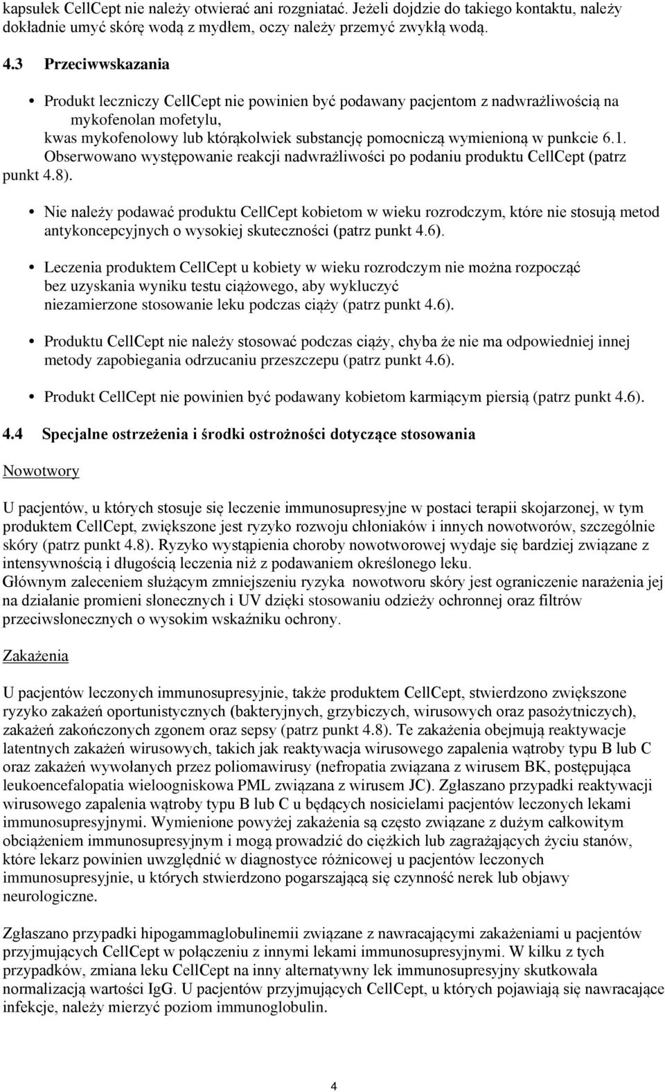 punkcie 6.1. Obserwowano występowanie reakcji nadwrażliwości po podaniu produktu CellCept (patrz punkt 4.8).