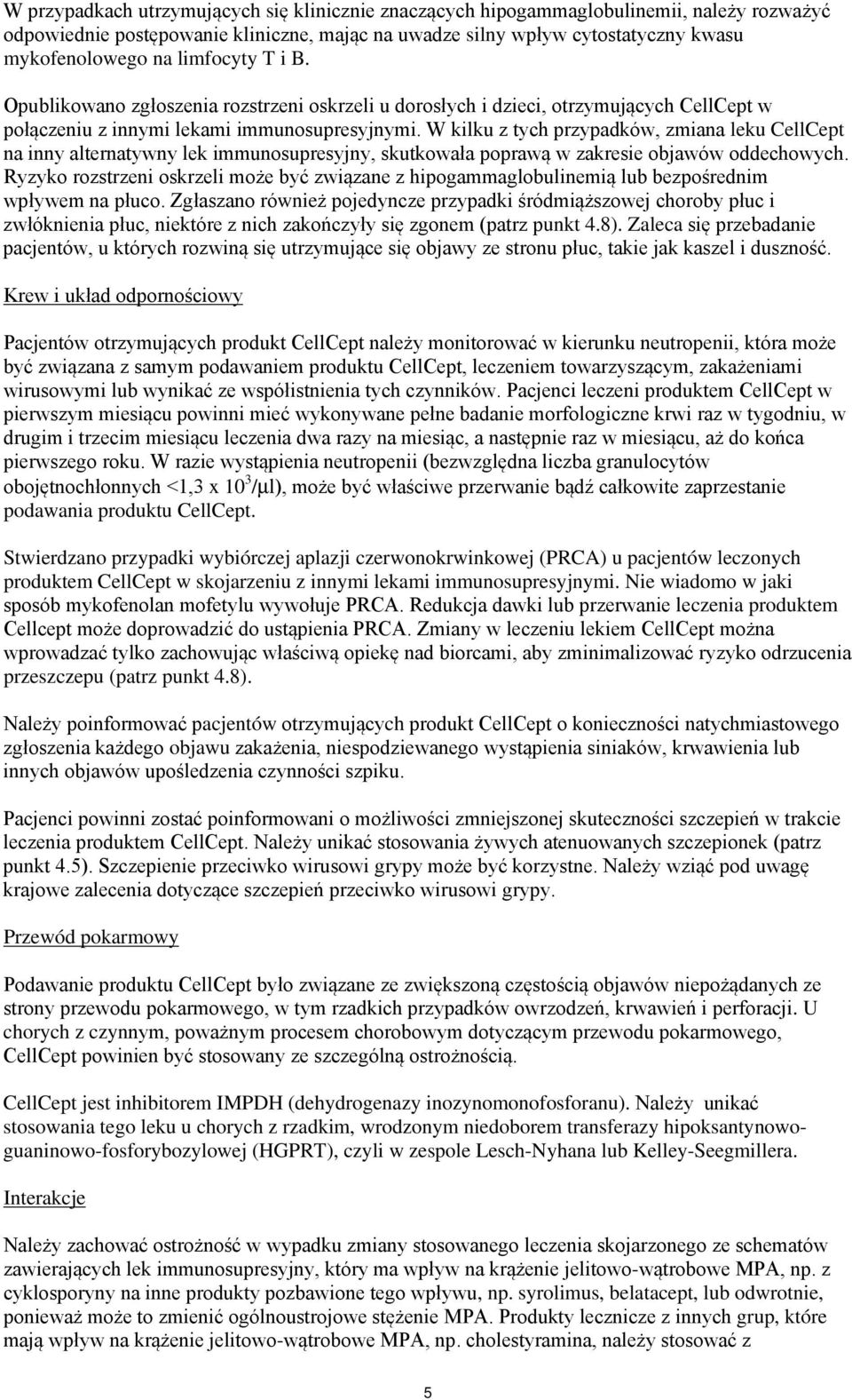 W kilku z tych przypadków, zmiana leku CellCept na inny alternatywny lek immunosupresyjny, skutkowała poprawą w zakresie objawów oddechowych.