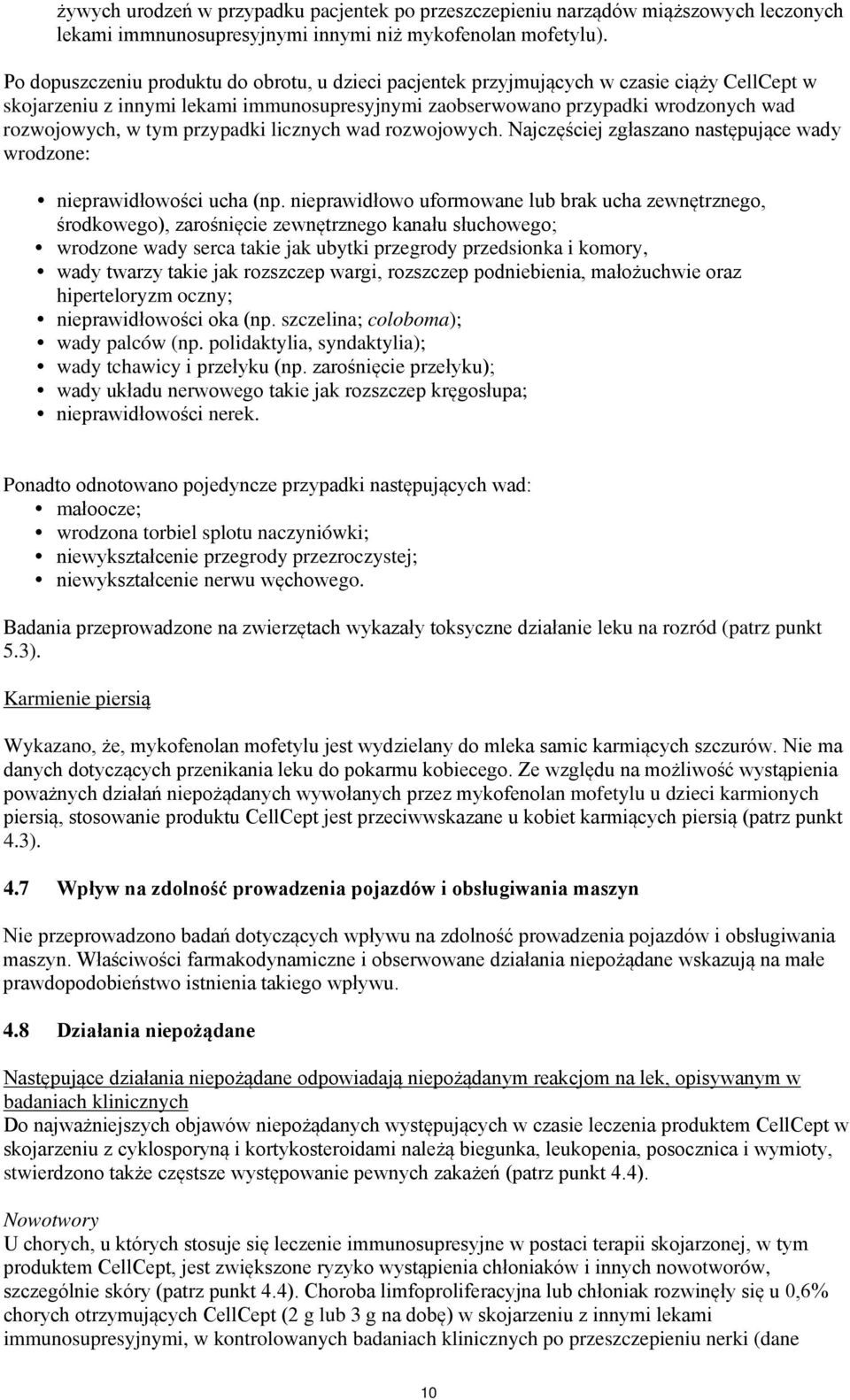 przypadki licznych wad rozwojowych. Najczęściej zgłaszano następujące wady wrodzone: nieprawidłowości ucha (np.