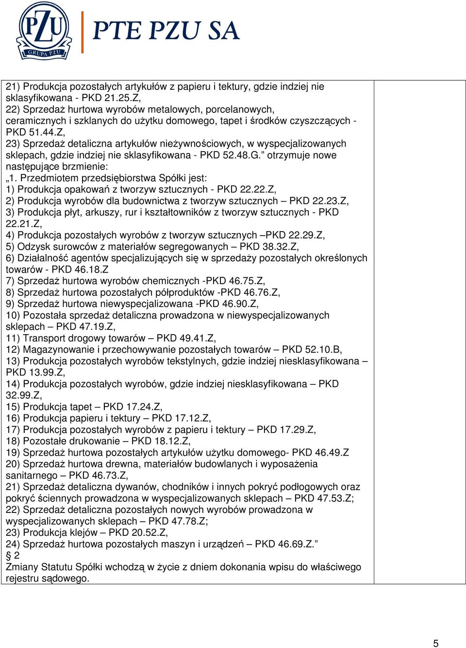 Z, 23) SprzedaŜ detaliczna artykułów nieŝywnościowych, w wyspecjalizowanych sklepach, gdzie indziej nie sklasyfikowana - PKD 52.48.G. otrzymuje nowe następujące brzmienie: 1.