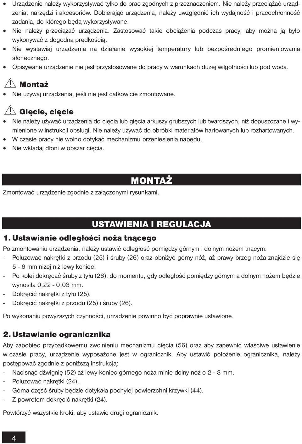 Zastosować takie obciążenia podczas pracy, aby można ją było wykonywać z dogodną prędkością. Nie wystawiaj urządzenia na działanie wysokiej temperatury lub bezpośredniego promieniowania słonecznego.