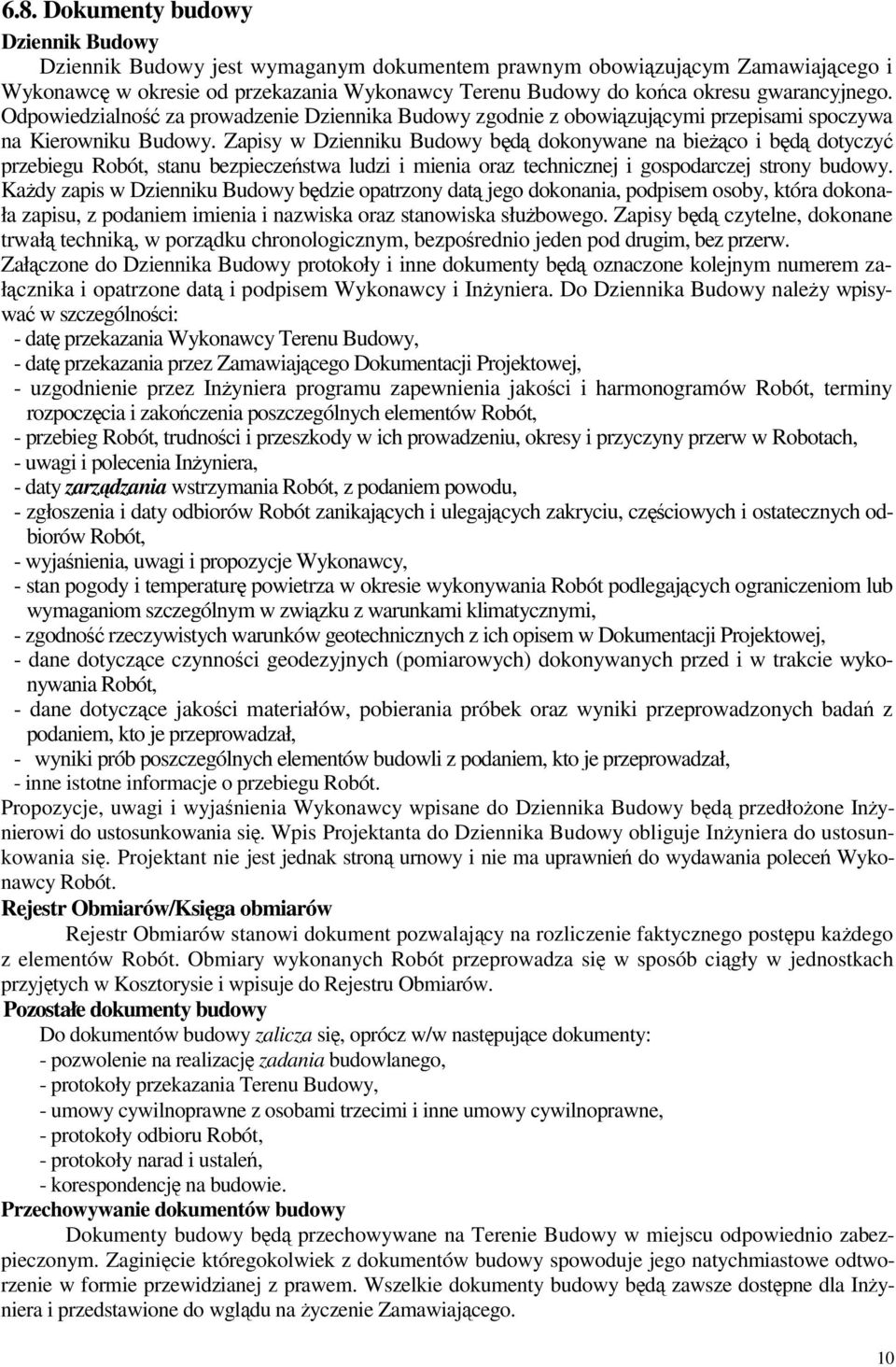 Zapisy w Dzienniku Budowy bd dokonywane na bieco i bd dotyczy przebiegu Robót, stanu bezpieczestwa ludzi i mienia oraz technicznej i gospodarczej strony budowy.