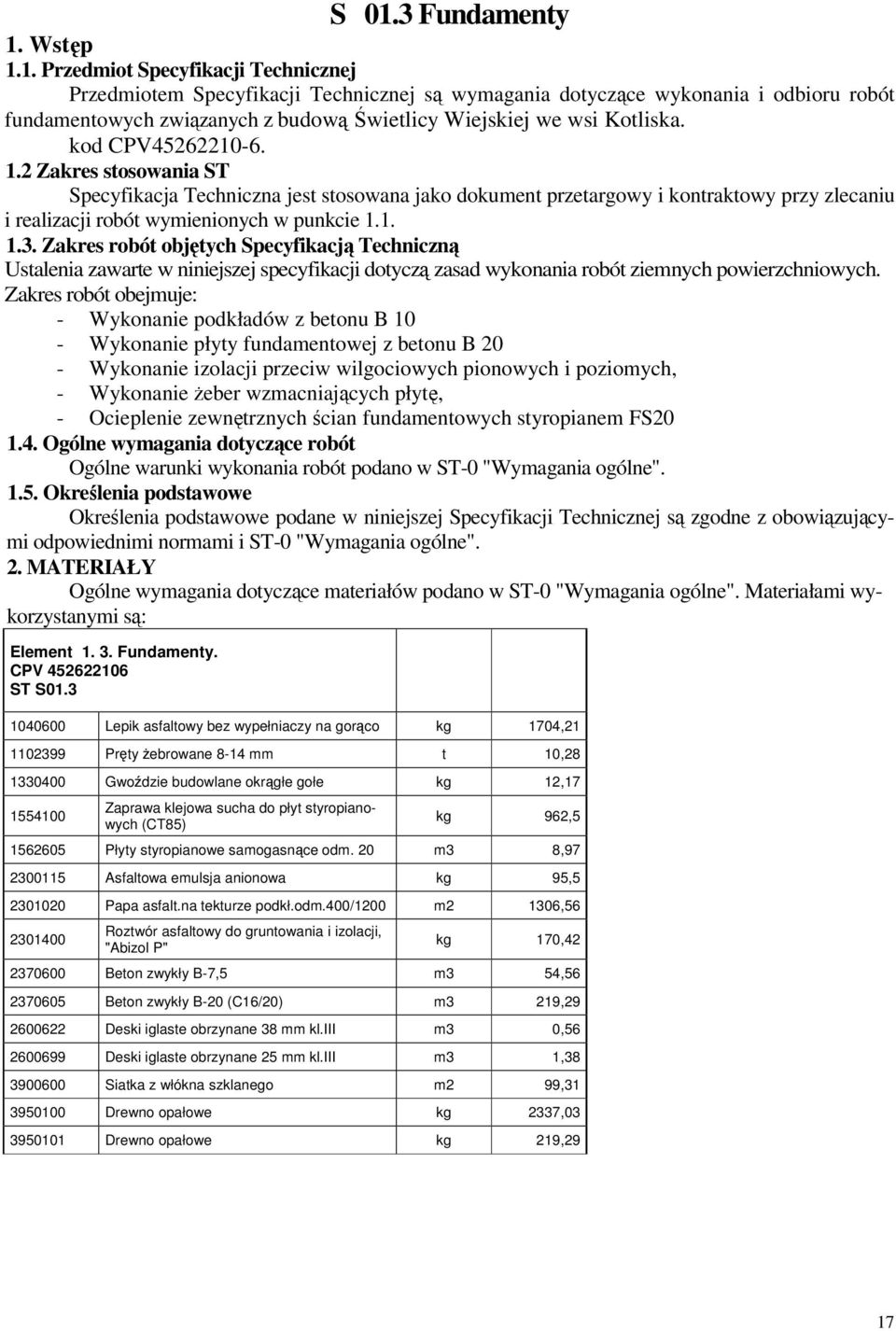 Zakres robót objtych Specyfikacj Techniczn Ustalenia zawarte w niniejszej specyfikacji dotycz zasad wykonania robót ziemnych powierzchniowych.