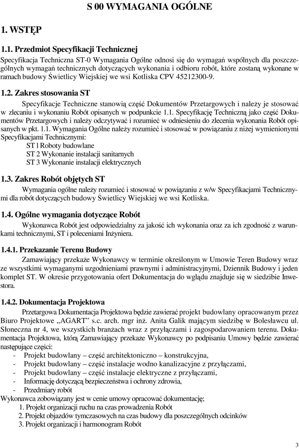 1. Przedmiot Specyfikacji Technicznej Specyfikacja Techniczna ST-0 Wymagania Ogólne odnosi si do wymaga wspólnych dla poszczególnych wymaga technicznych dotyczcych wykonania i odbioru robót, które