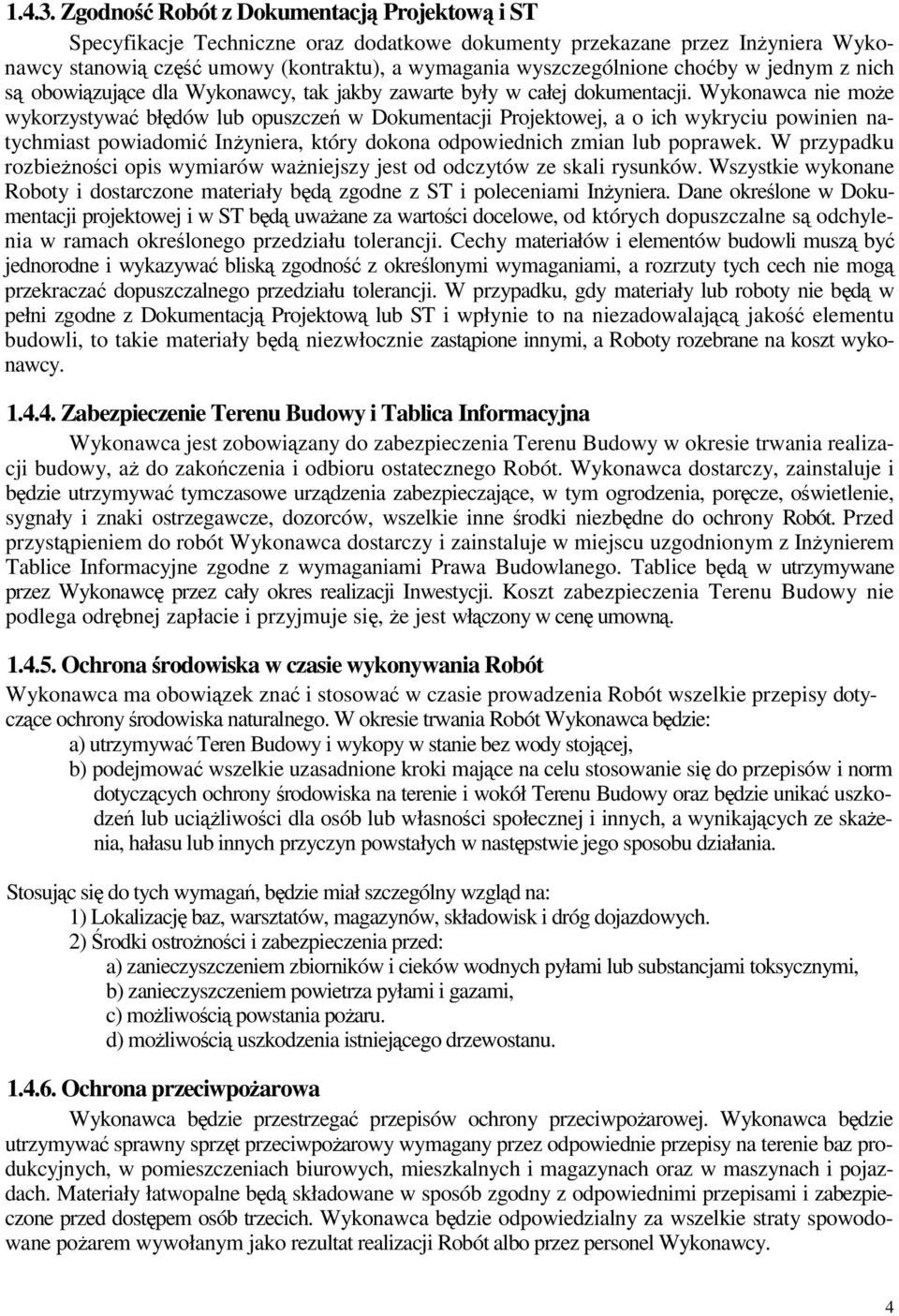 jednym z nich s obowizujce dla Wykonawcy, tak jakby zawarte były w całej dokumentacji.