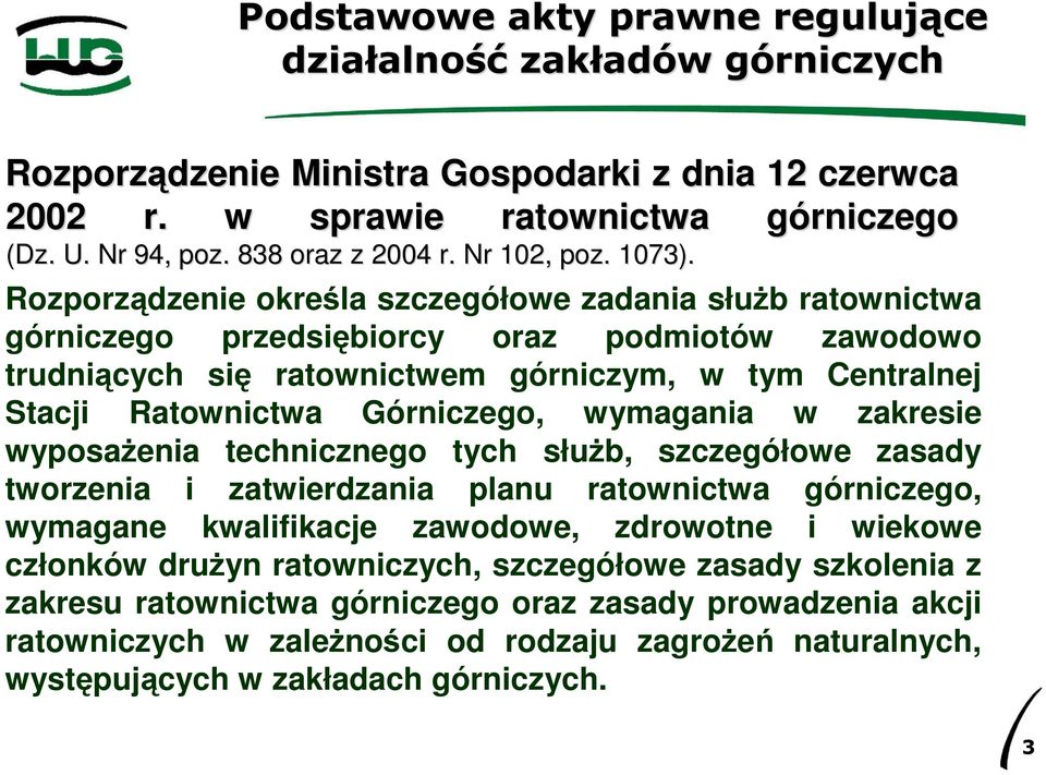 Górniczego, wymagania w zakresie wyposaŝenia technicznego tych słuŝb, szczegółowe zasady tworzenia i zatwierdzania planu ratownictwa górniczego, wymagane kwalifikacje zawodowe, zdrowotne i