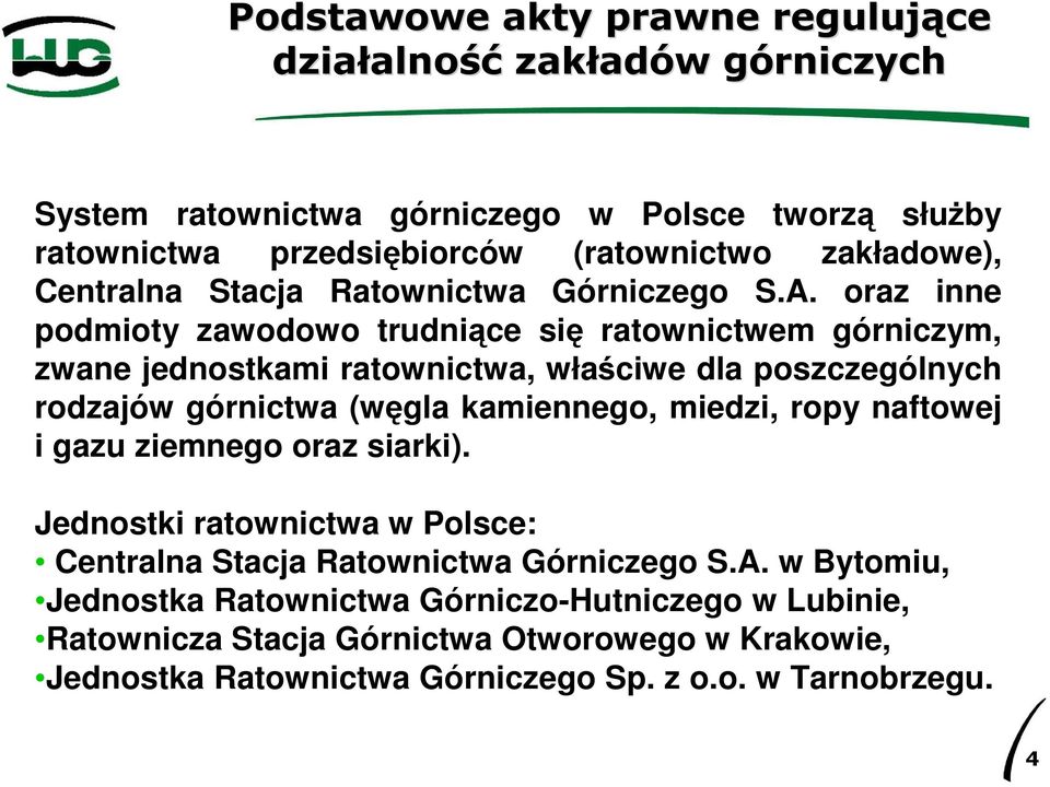 kamiennego, miedzi, ropy naftowej i gazu ziemnego oraz siarki). Jednostki ratownictwa w Polsce: Centralna Stacja Ratownictwa Górniczego S.A.