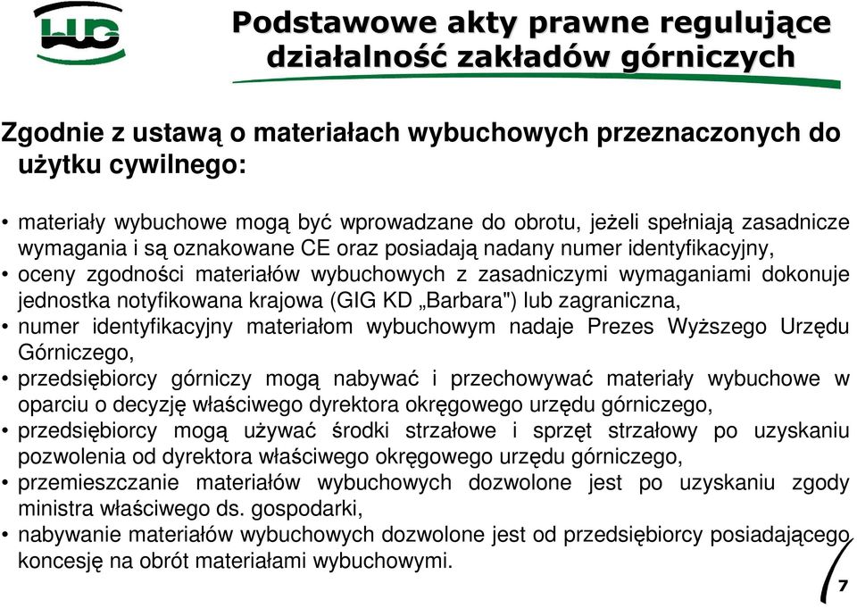 identyfikacyjny materiałom wybuchowym nadaje Prezes WyŜszego Urzędu Górniczego, przedsiębiorcy górniczy mogą nabywać i przechowywać materiały wybuchowe w oparciu o decyzję właściwego dyrektora