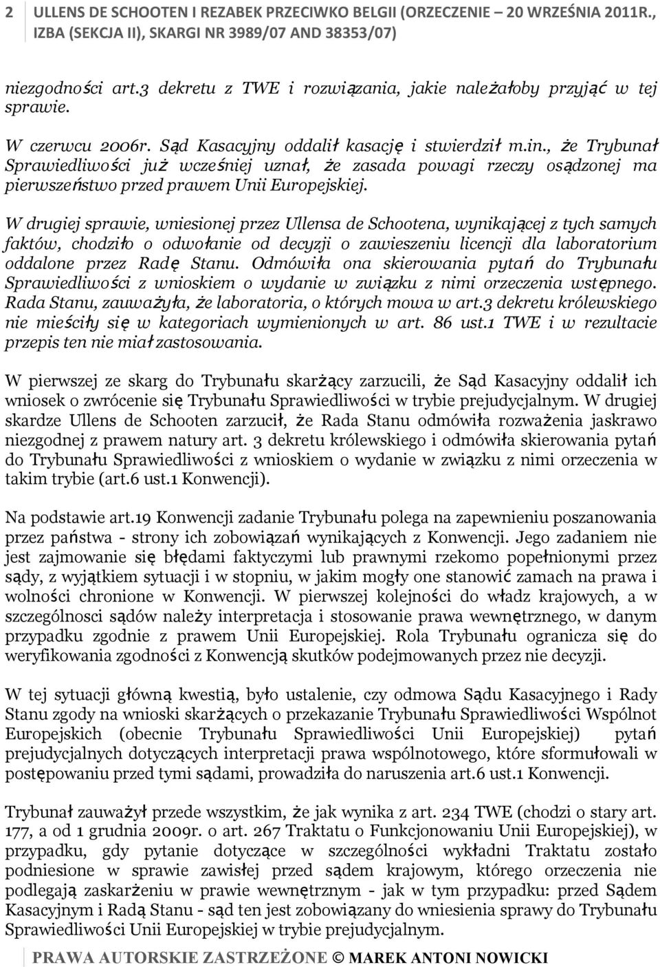 , że Trybunał Sprawiedliwości już wcześniej uznał, że zasada powagi rzeczy osądzonej ma pierwszeństwo przed prawem Unii Europejskiej.