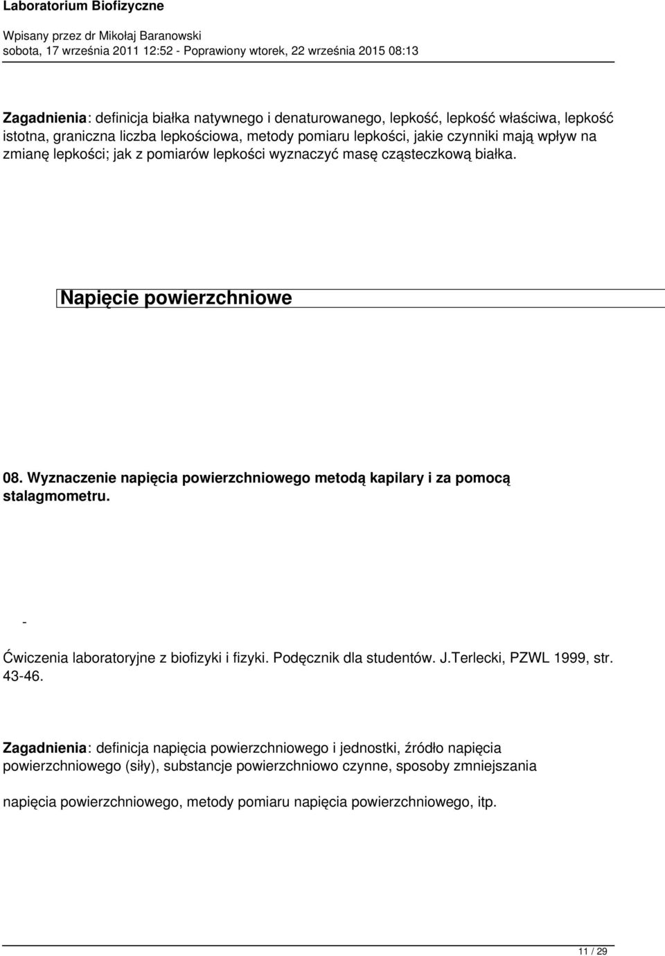 Wyznaczenie napięcia powierzchniowego metodą kapilary i za pomocą stalagmometru. Ćwiczenia laboratoryjne z biofizyki i fizyki. Podęcznik dla studentów. J.Terlecki, PZWL 1999, str.