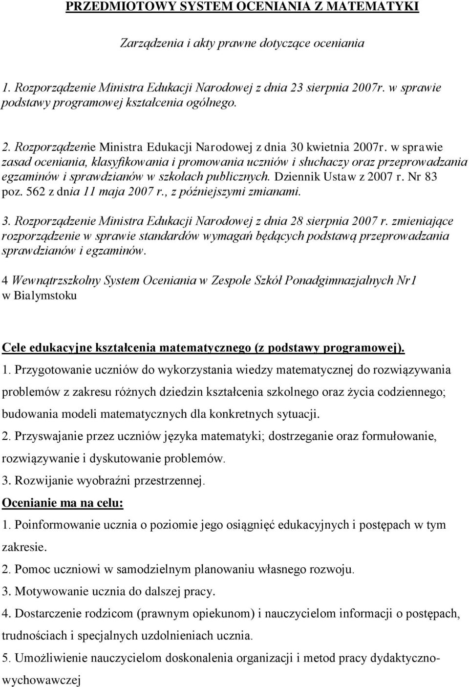 w sprawie zasad oceniania, klasyfikowania i promowania uczniów i słuchaczy oraz przeprowadzania egzaminów i sprawdzianów w szkołach publicznych. Dziennik Ustaw z 2007 r. Nr 83 poz.