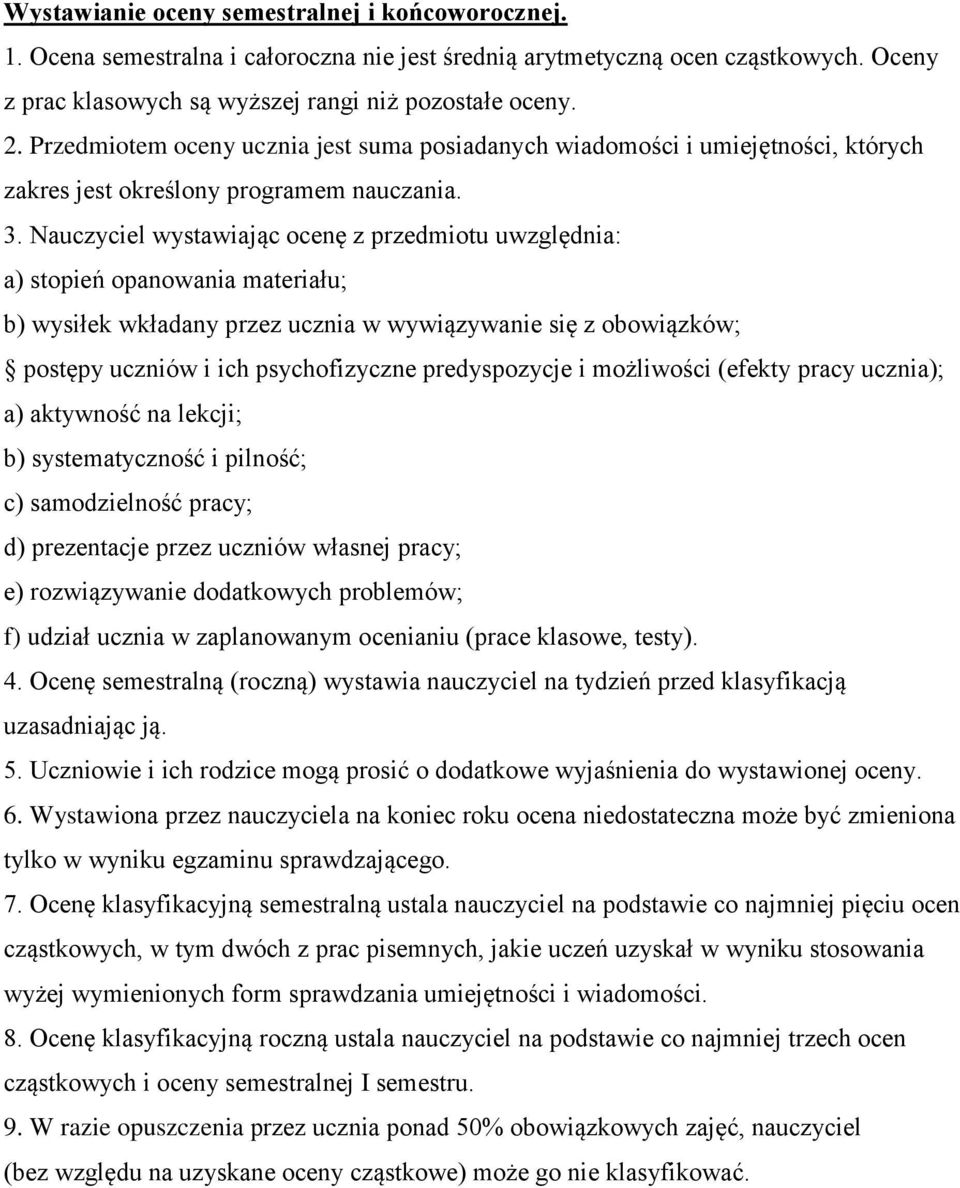 Nauczyciel wystawiając ocenę z przedmiotu uwzględnia: a) stopień opanowania materiału; b) wysiłek wkładany przez ucznia w wywiązywanie się z obowiązków; postępy uczniów i ich psychofizyczne