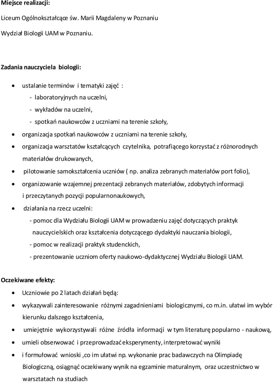 naukowców z uczniami na terenie szkoły, organizacja warsztatów kształcących czytelnika, potrafiącego korzystać z różnorodnych materiałów drukowanych, pilotowanie samokształcenia uczniów ( np.