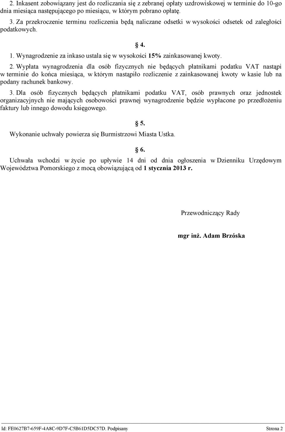 Wypłata wynagrodzenia dla osób fizycznych nie będących płatnikami podatku VAT nastąpi w terminie do końca miesiąca, w którym nastąpiło rozliczenie z zainkasowanej kwoty w kasie lub na podany rachunek